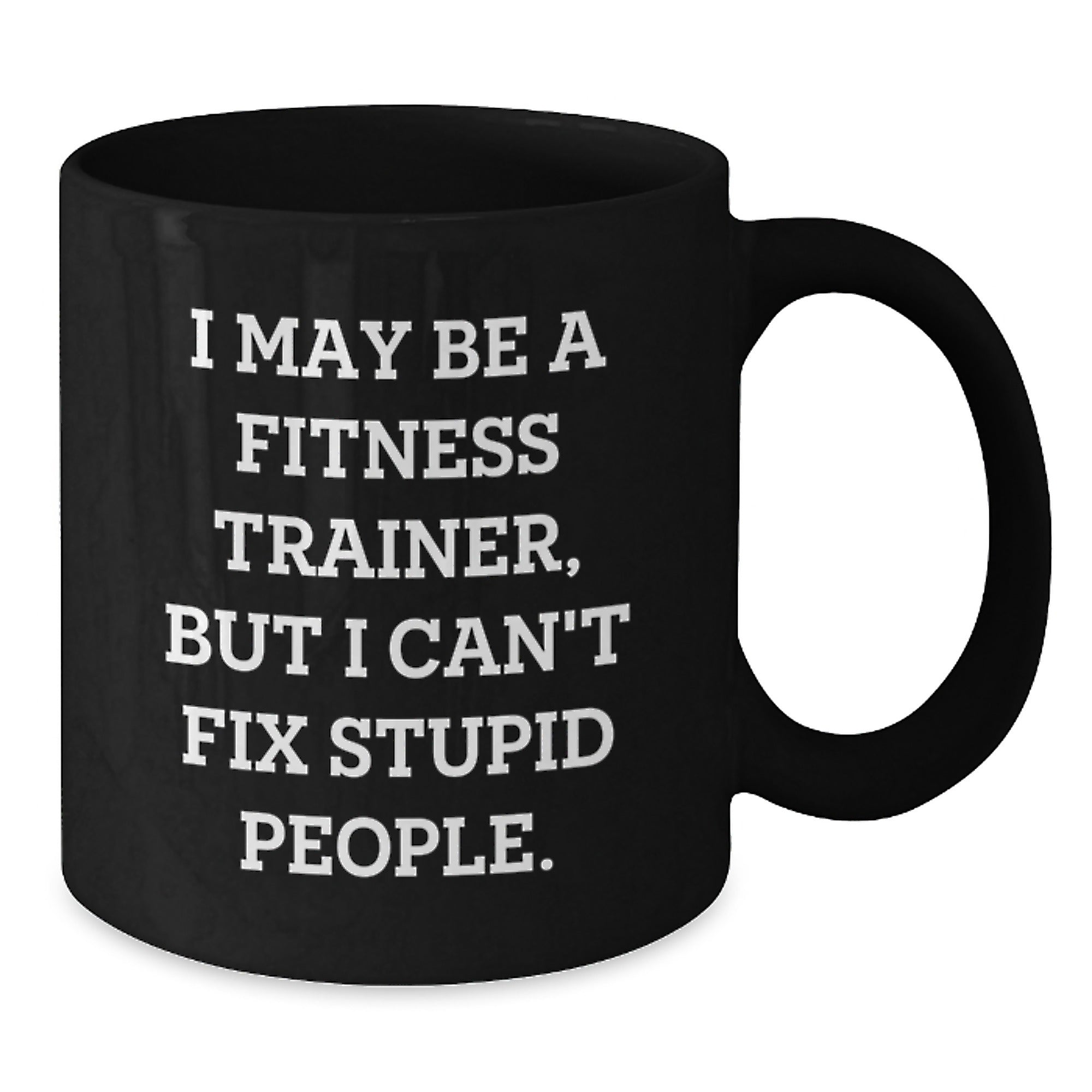 Funny Fitness Trainer Gifts from Friends, Christmas Unique Mugs for Fitness Trainers, I May Be A Fitness Trainer, But I Can't Fix Stupid People, Funny Black Coffee Mugs - Additional