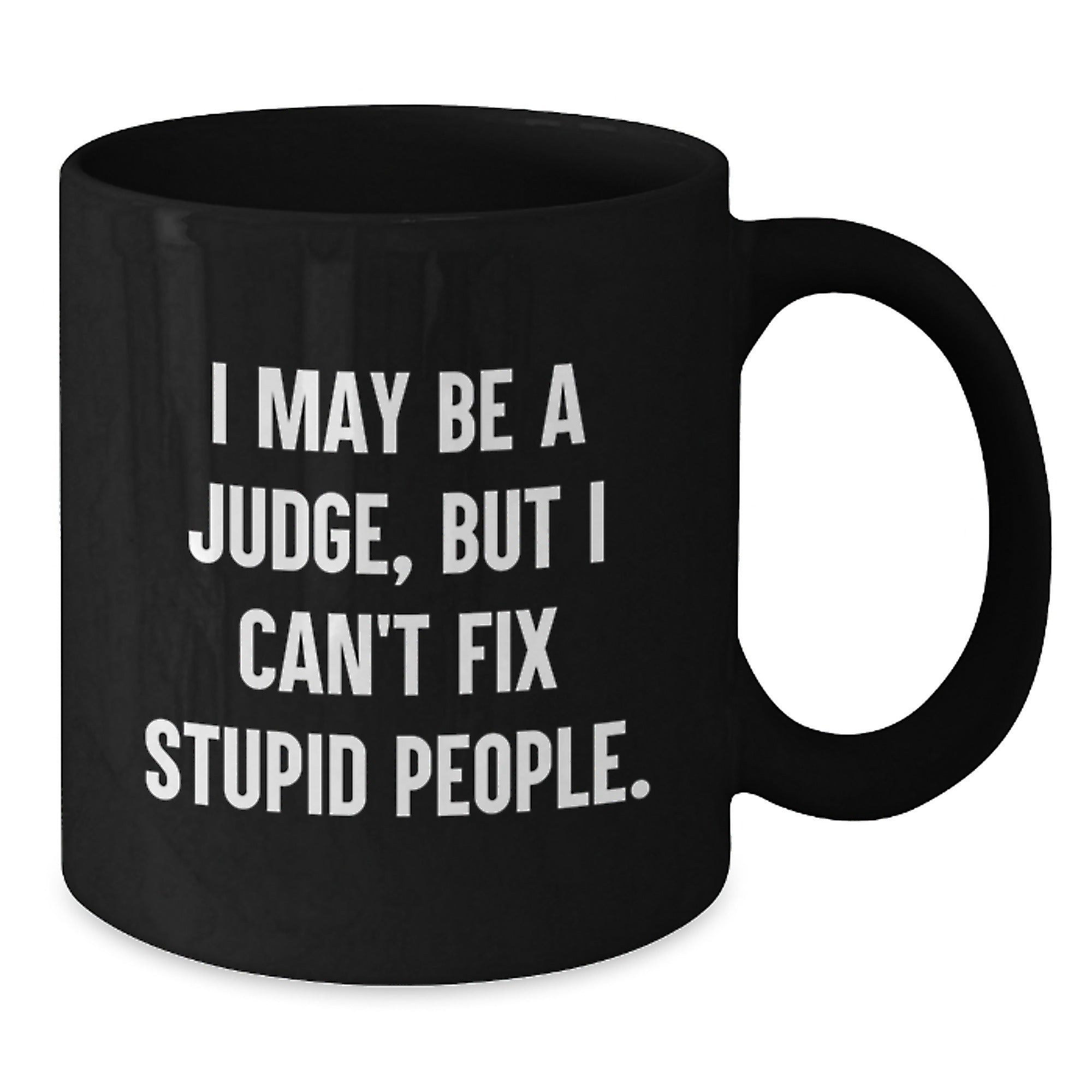 Funny Judge Gifts for Him, Black Coffee Mug, 'I May Be A Judge, But I Can't Fix Stupid People', Christmas Unique Gifts from Friends to Family - Additional