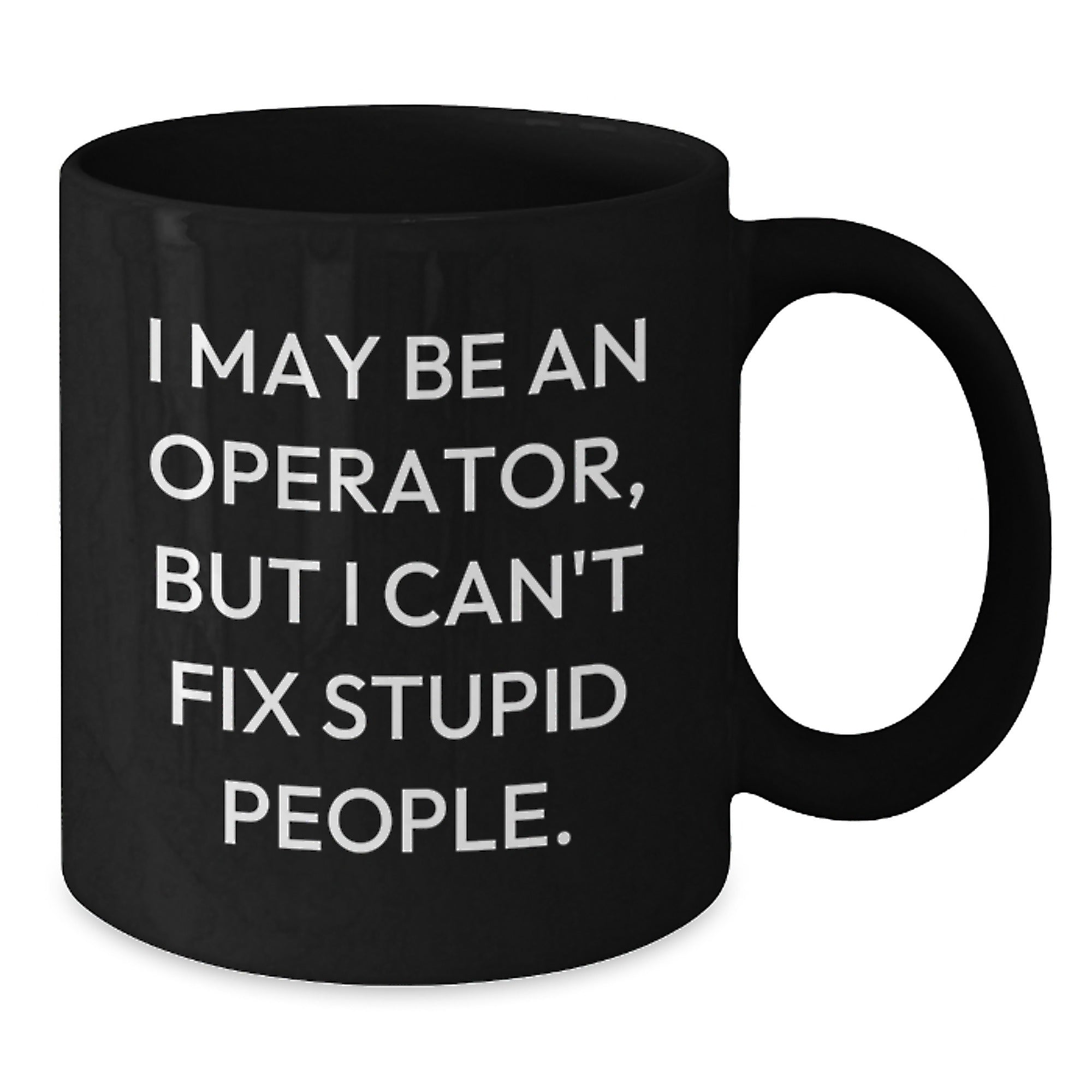 Funny Operator Gifts for Men, Unique Black Coffee Mug for Christmas, I May Be An Operator But I Cant Fix - Additional