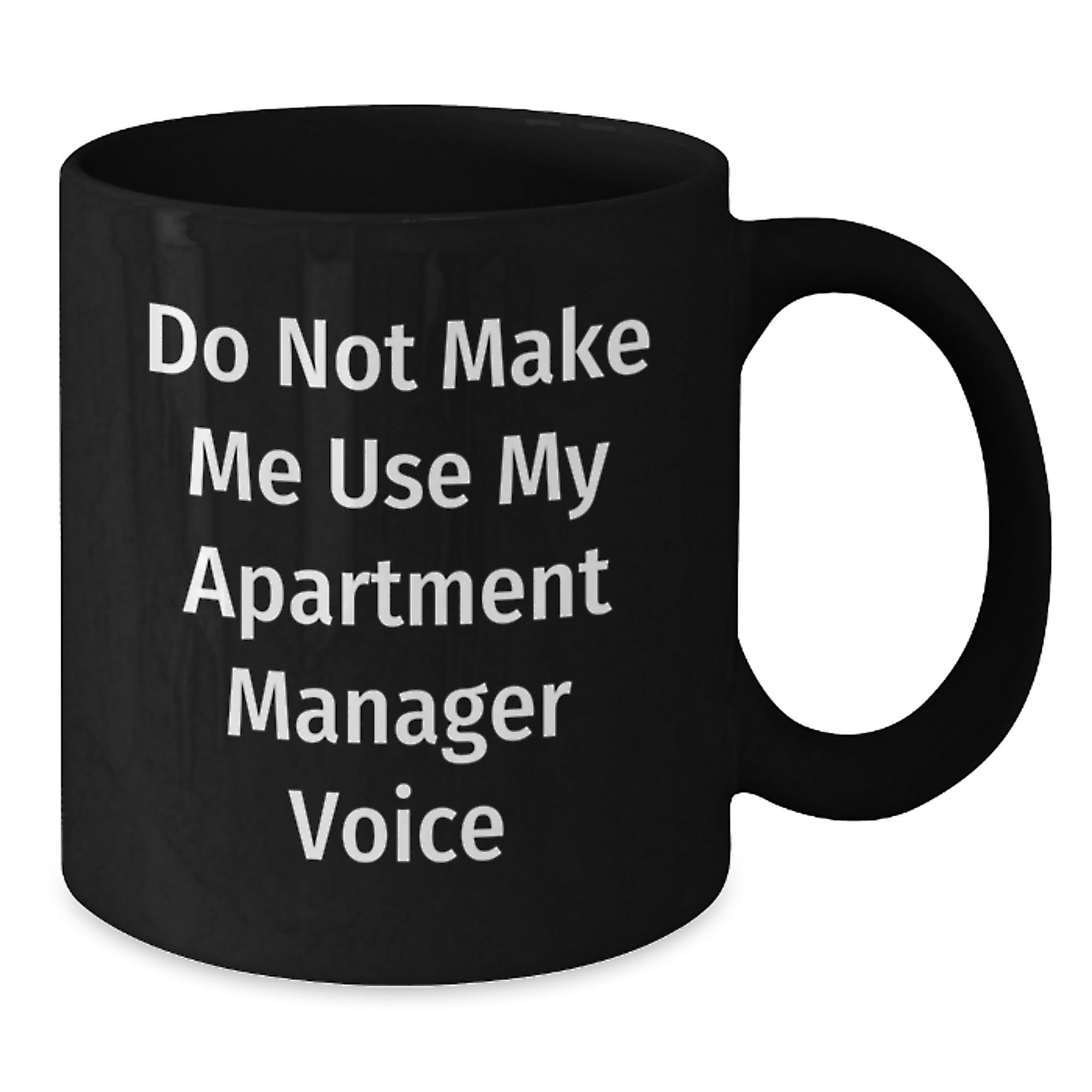Funny Gifts from Friends and Family for Apartment Managers - Black Coffee Mug with Humorous Quote 'Do Not Make Me Use My Apartment Manager Voice' - Additional