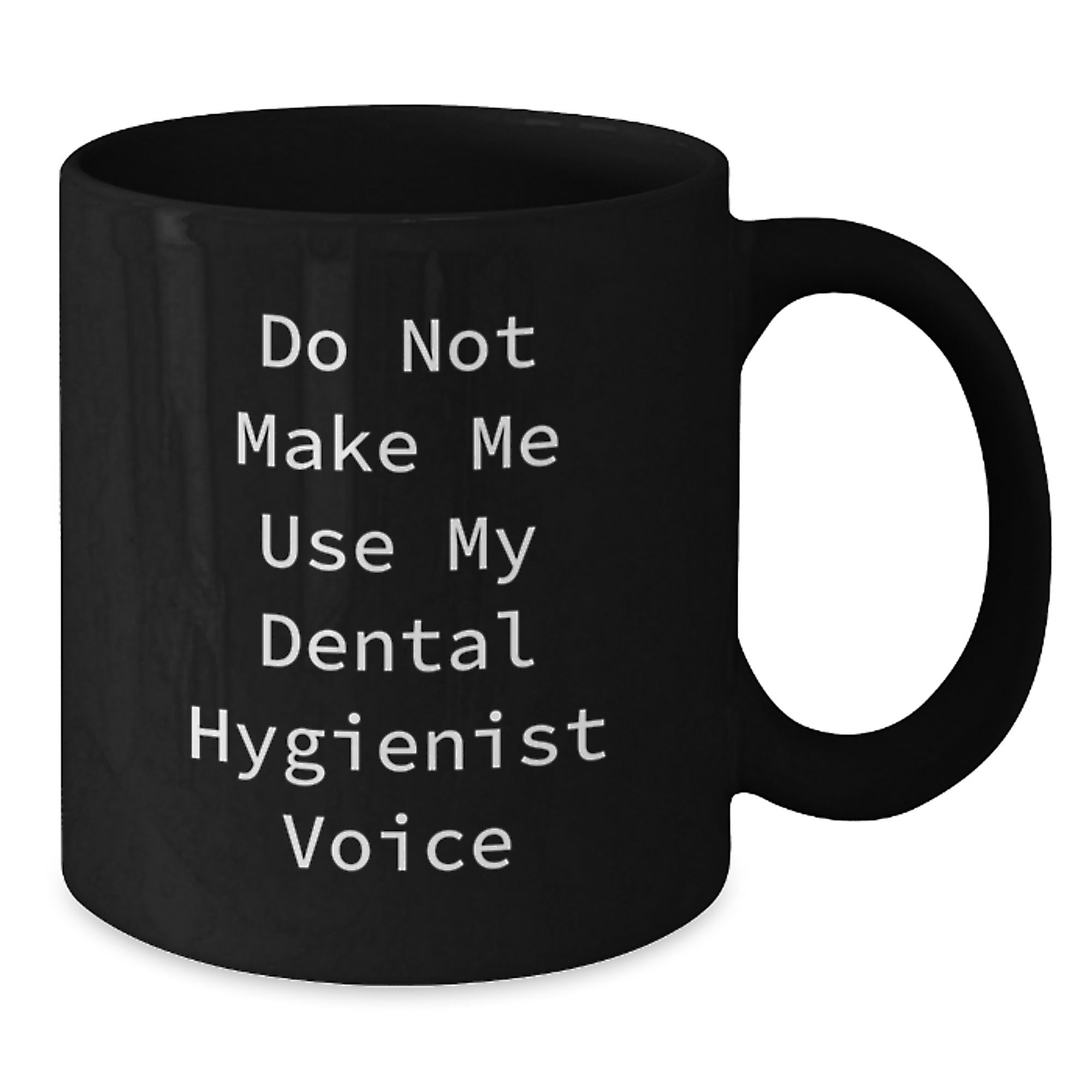 Funny Dental Hygienist Gifts from Friends, Black Coffee Mug for Dental Hygienist, Do Not Make Me Use My Dental Hygienist Voice Christmas Unique - Additional