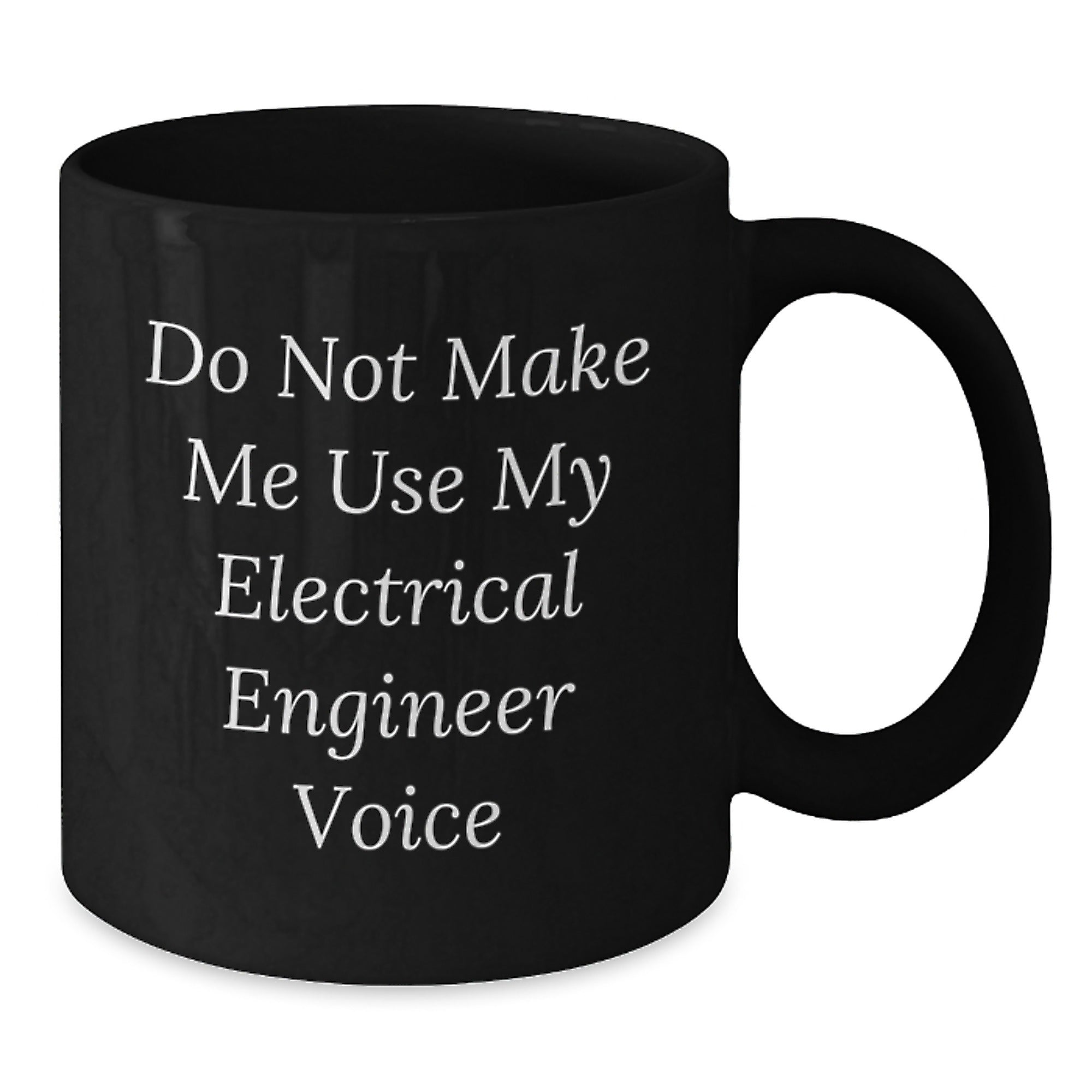 Christmas Unique Gifts for Electrical Engineer Friends - Funny Quote Black Coffee Mug, Gifts from Men for Men, Electrical Engineer Lover Mug - Additional
