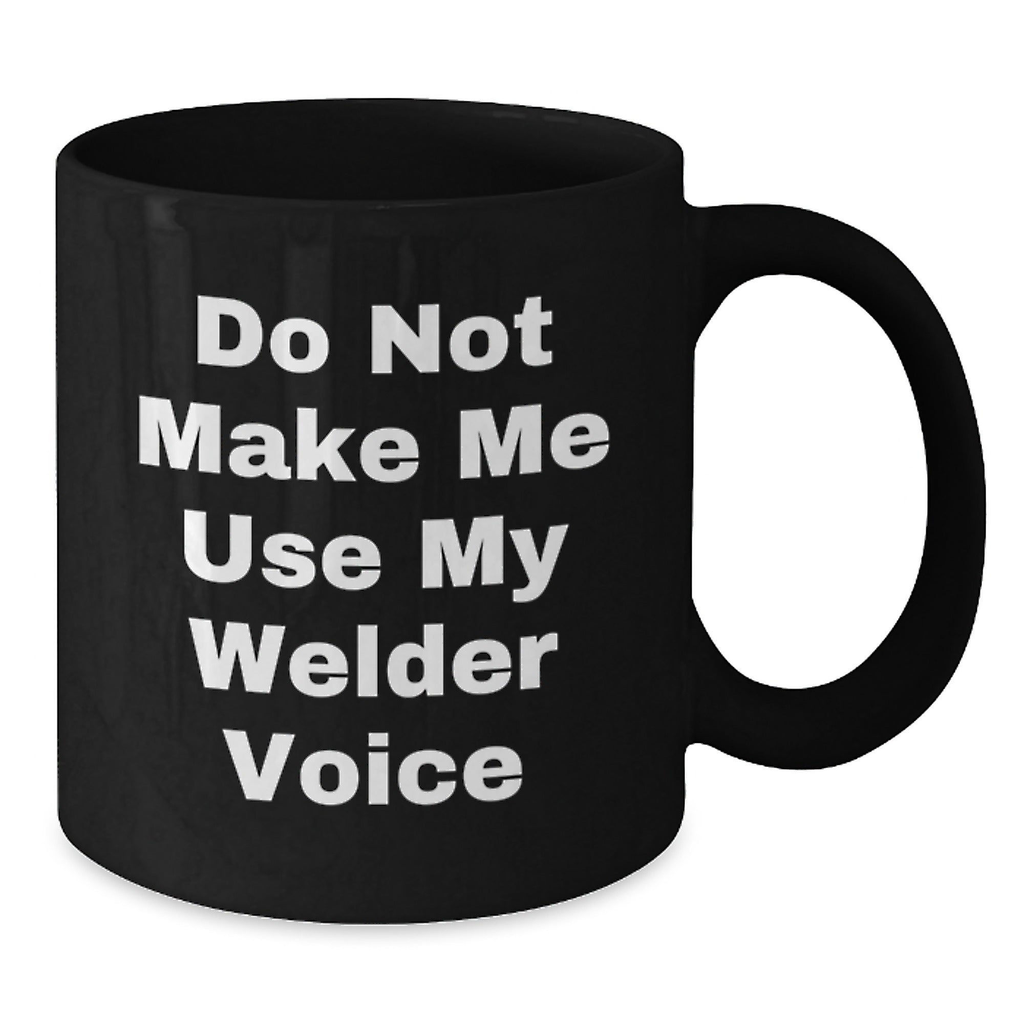 Funny Welder Gifts from Friends to Men Christmas Unique Mugs Do Not Make Me Use My Welder Voice - Additional