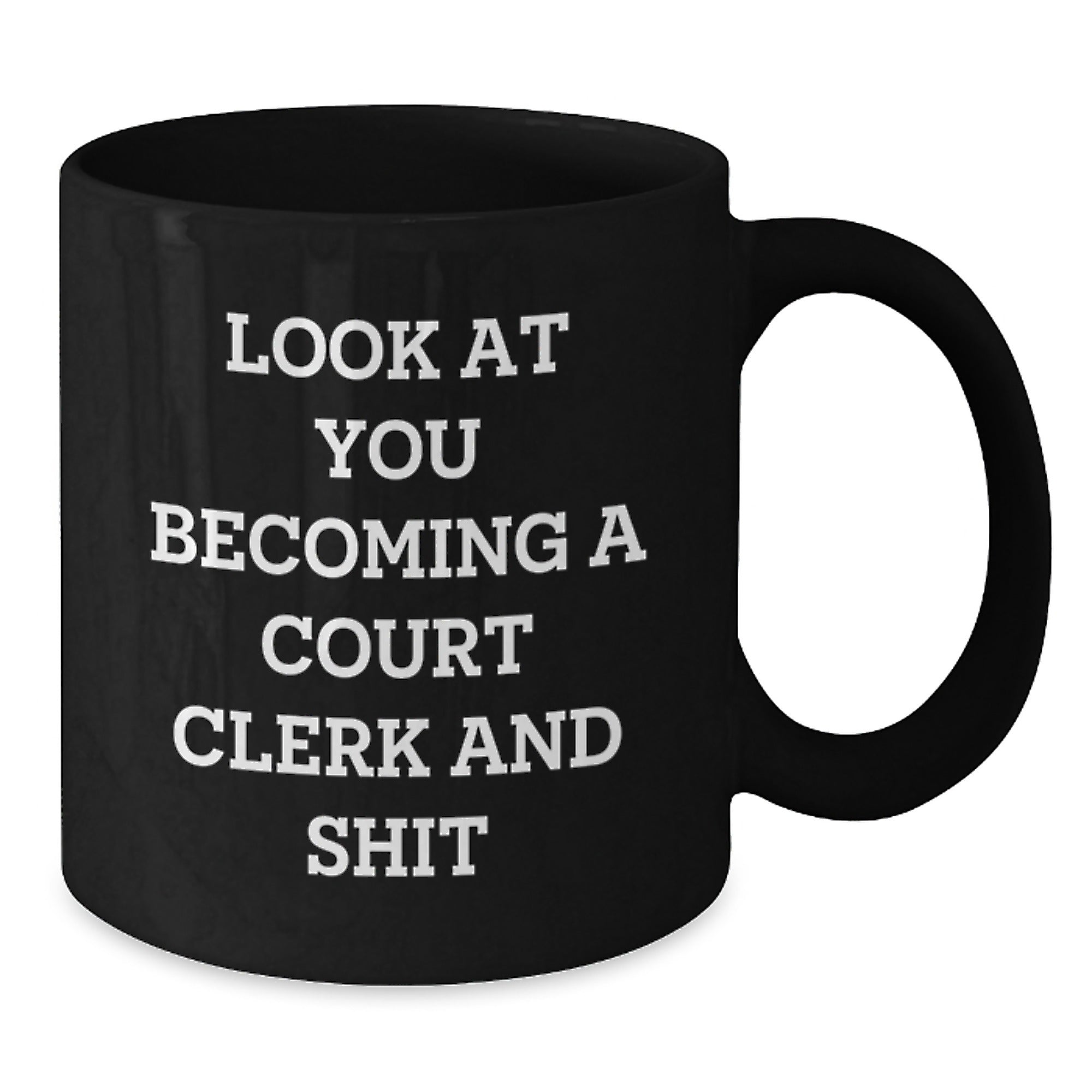Funny Court Clerk Black Coffee Mug Gifts from Family to You - 'Look At You Becoming A Court Clerk And Shit' - Additional