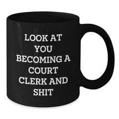 Funny Court Clerk Black Coffee Mug Gifts from Family to You - 'Look At You Becoming A Court Clerk And Shit' - Additional