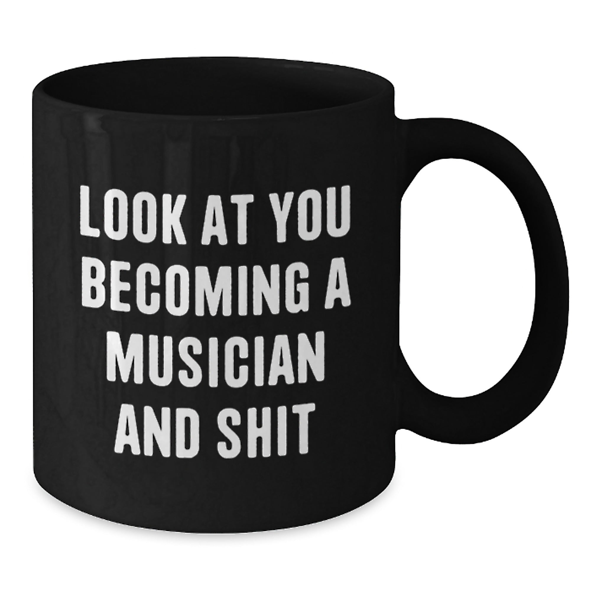Funny Musician Christmas Unique Gifts from Friends Black Coffee Mugs - 'Look At You Becoming A Musician And Shit' - Additional