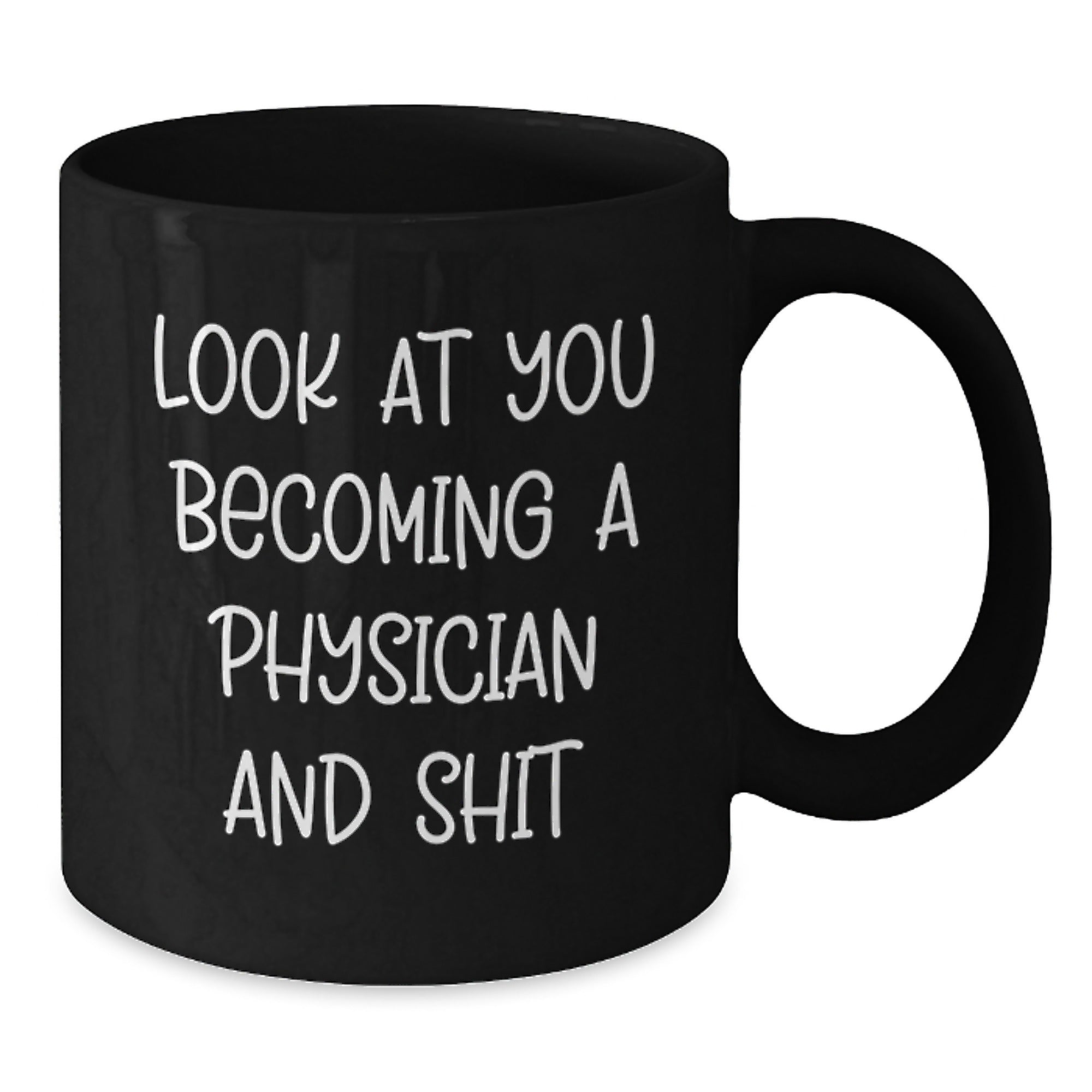 Funny Physicians Gifts from Men for Christmas Unique Black Coffee Mugs, 
Physician Quotes, Look At You Becoming A Physician And Shit, Black Coffee Mug - Additional
