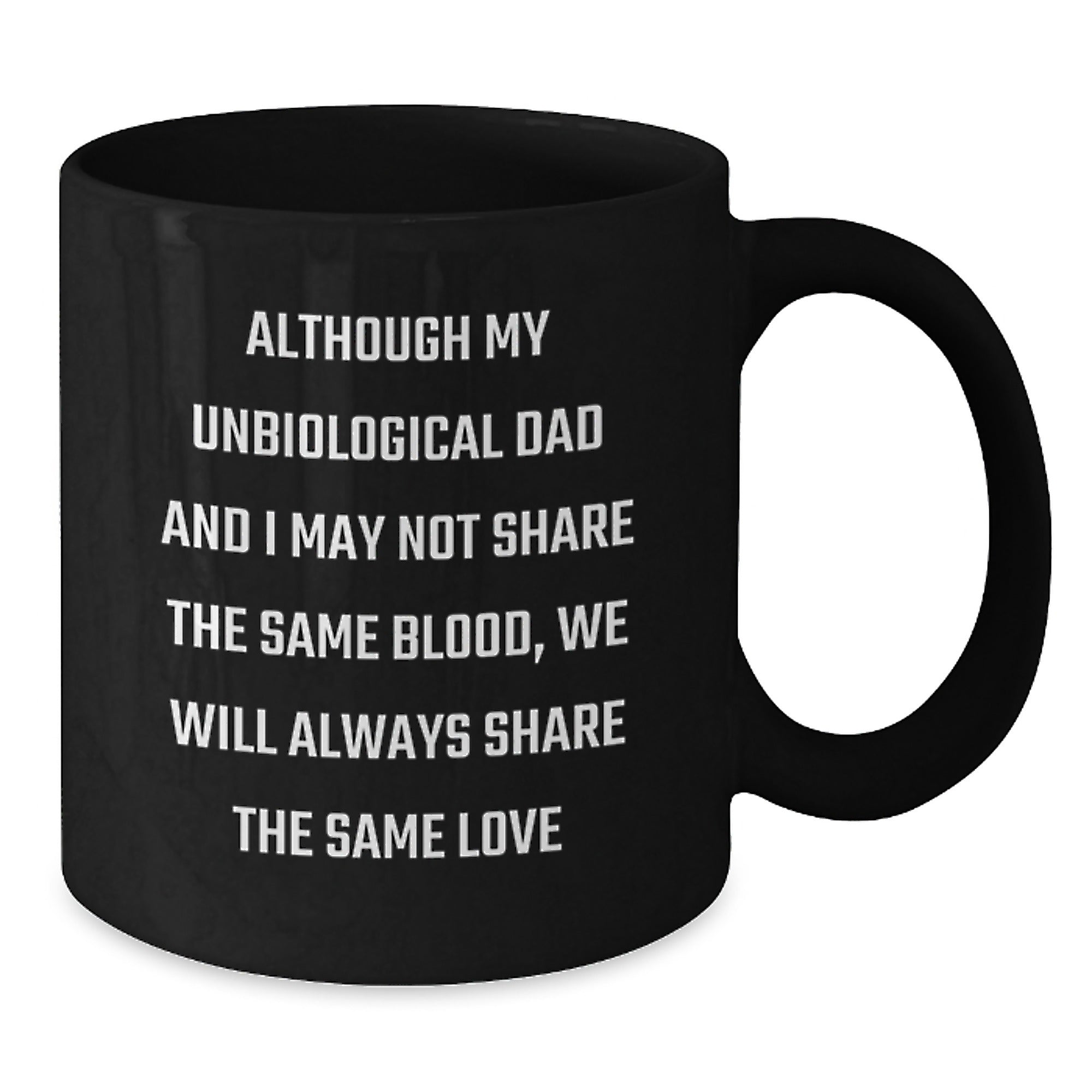Funny Unbiological Dad Birthday Unique Gifts from Men - 'Although My Unbiological Dad' Black Coffee Mug for Him - Unique Birthday Unique Gifts for Unbiological Dad - Additional