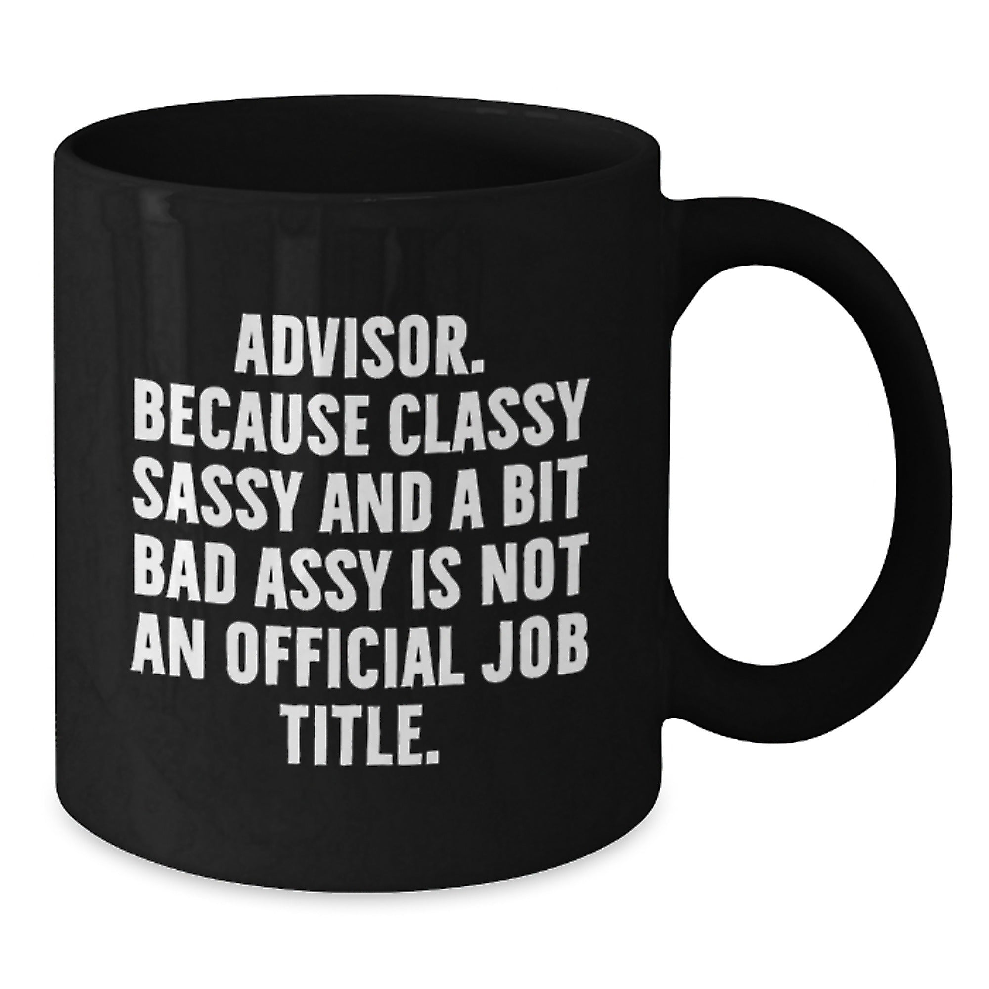 Funny Advisor Gifts from Friends for Men Black Coffee Mugs, Classy Sassy And A Bit Fearlessy Is Not An Official Job Title, Unique Christmas Memorable Presents - Additional
