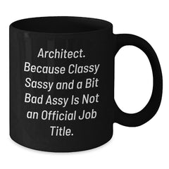 Funny Architect Gifts for Men from Friends, Christmas Unique Mug Ideas, Black Coffee Mug with 'Architect. Because Classy Sassy And A Bit Fearlessy Is Not An Official Job Title.' Quote - Additional