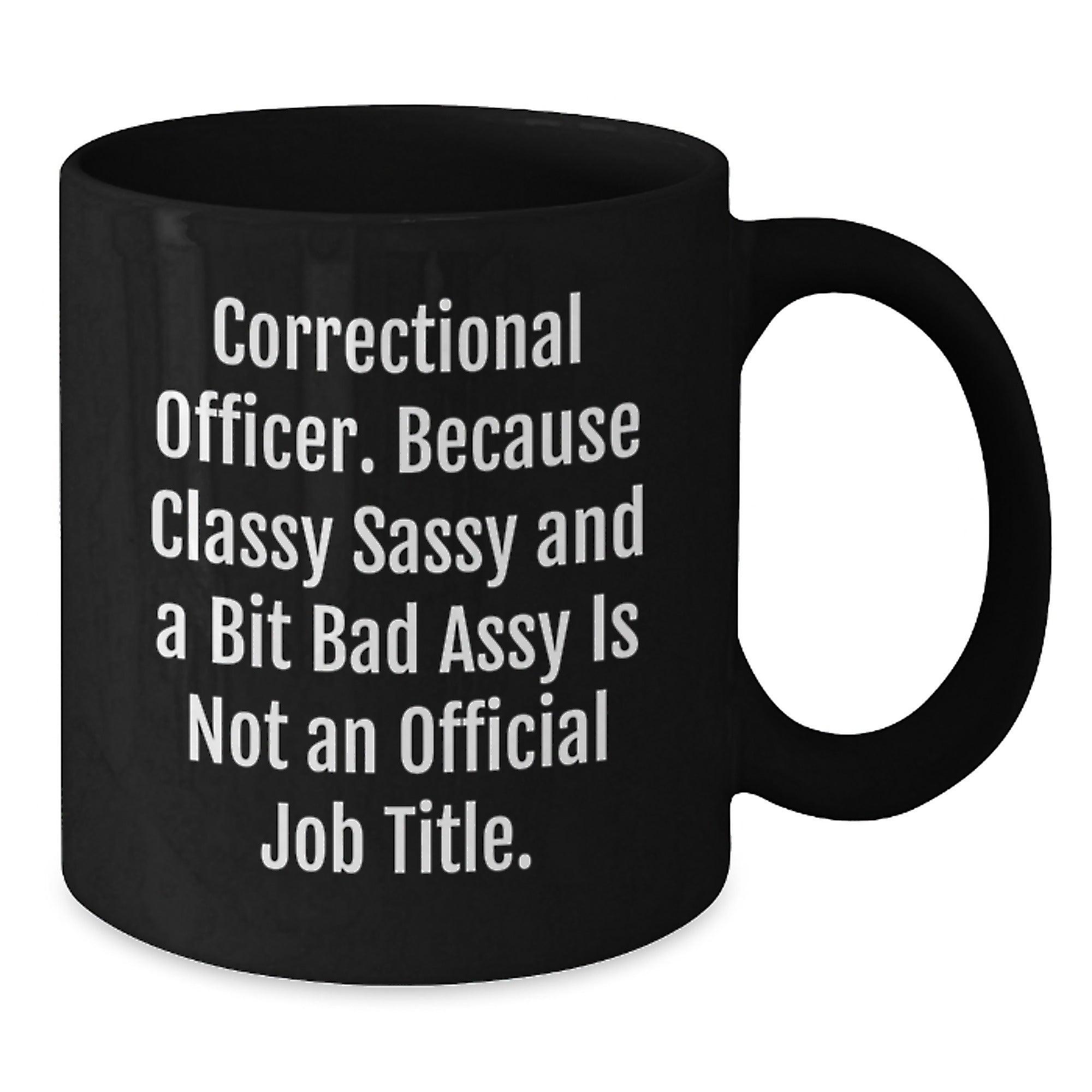 Correctional Officer Funny Mugs Gifts for Men Women Friends and Coworkers - Unique Black Coffee Mug with Sassy Quote for Christmas - Additional