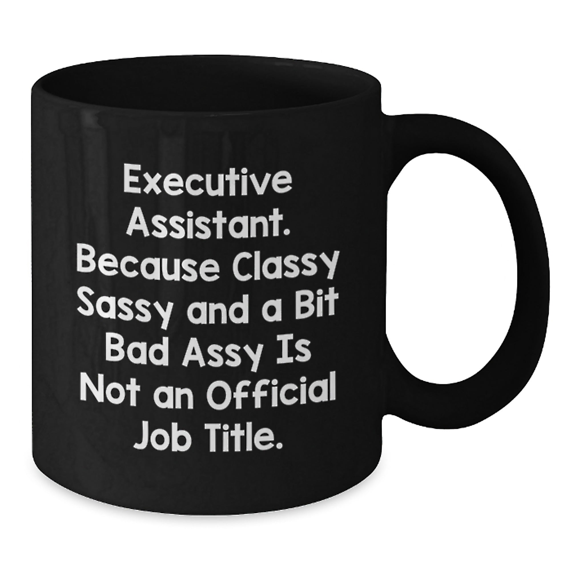 Funny Executive Assistant Gifts from Men to Women, Unique Black Coffee Mugs for Christmas, 'Executive Assistant. Because Classy Sassy And A Bit Fearlessy Is Not An Official Job Title.' - Additional
