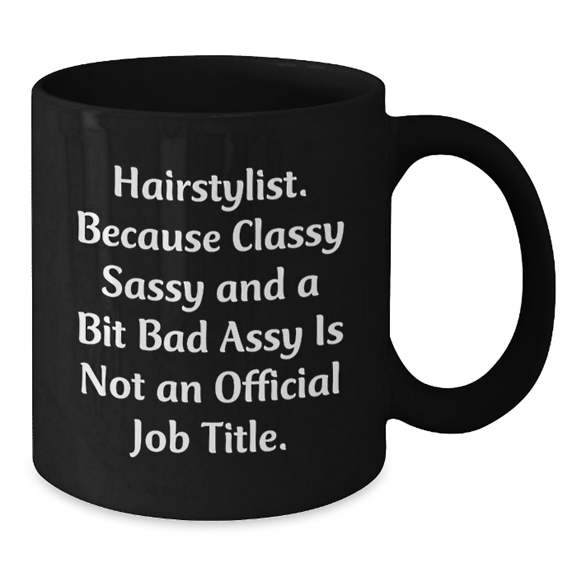 Funny Hairstylist Gift - Gifts from Friends to a Classy Sassy Hairstylist, Perfect Black Coffee Mug for Christmas Morning, Inspirational Quote - Additional