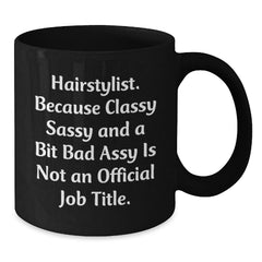 Funny Hairstylist Gift - Gifts from Friends to a Classy Sassy Hairstylist, Perfect Black Coffee Mug for Christmas Morning, Inspirational Quote - Additional