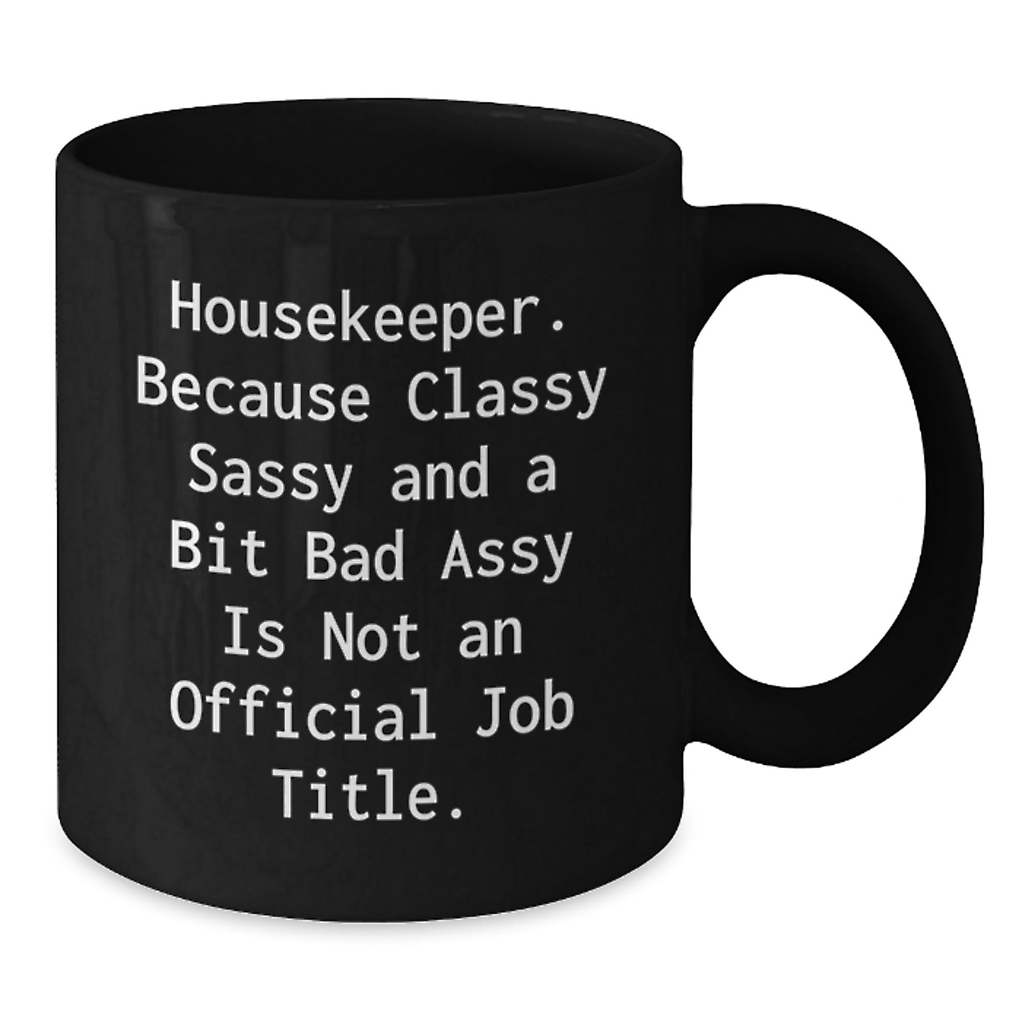 Funny Housekeeper Gifts from Friends, Unique Christmas Unique Gifts for Housekeeper, Black Coffee Mug - 'Housekeeper. Because Classy Sassy And A Bit Fearlessy Is Not An Official Job Title.' - Additional