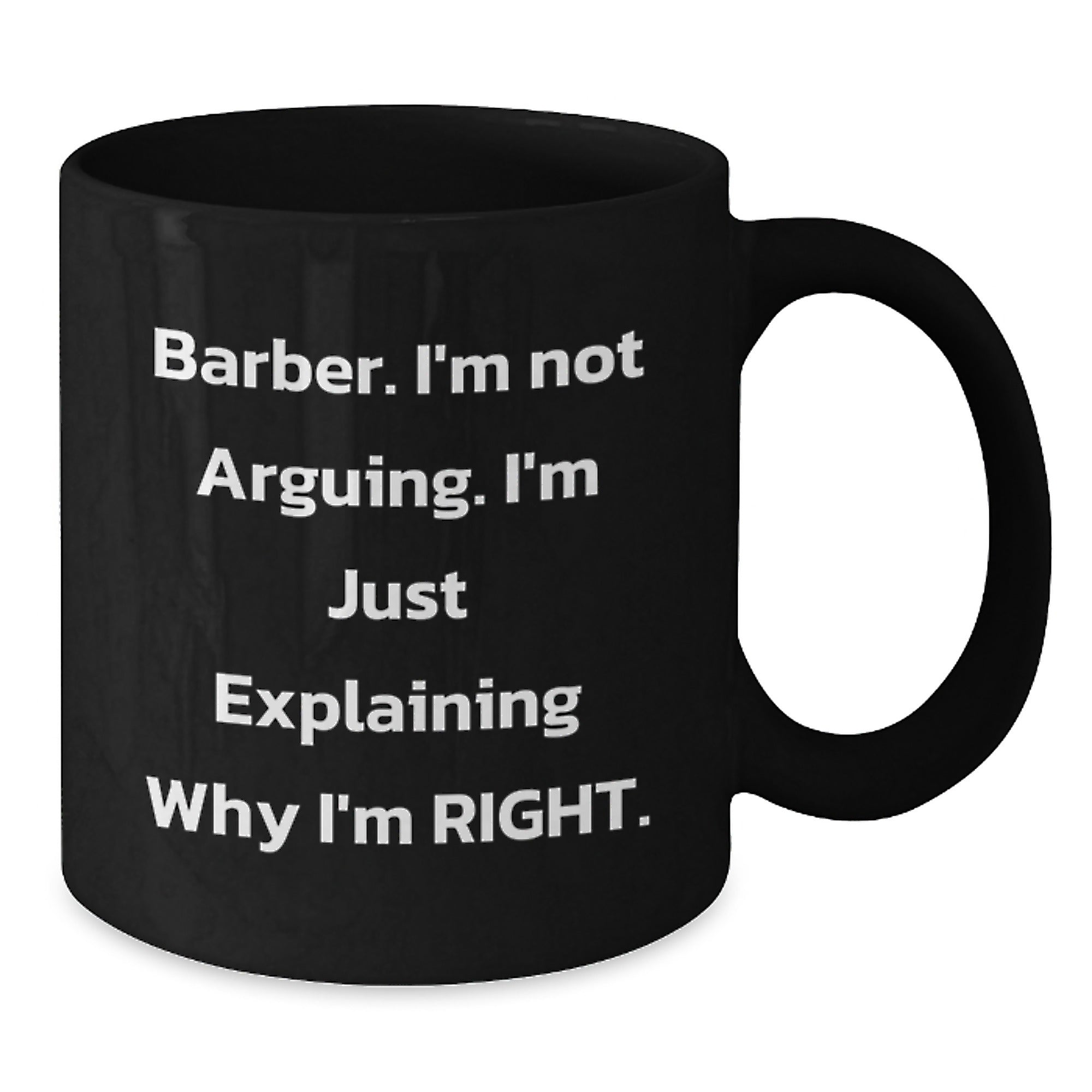 Funny Barber Gifts from Men to Barber Friends on Christmas Unique Mugs, 'I'm Not Arguing I'm Just Explaining Why I'm Right' Funny Black Coffee Mug for Barber, Black Ceramic Mug - Additional