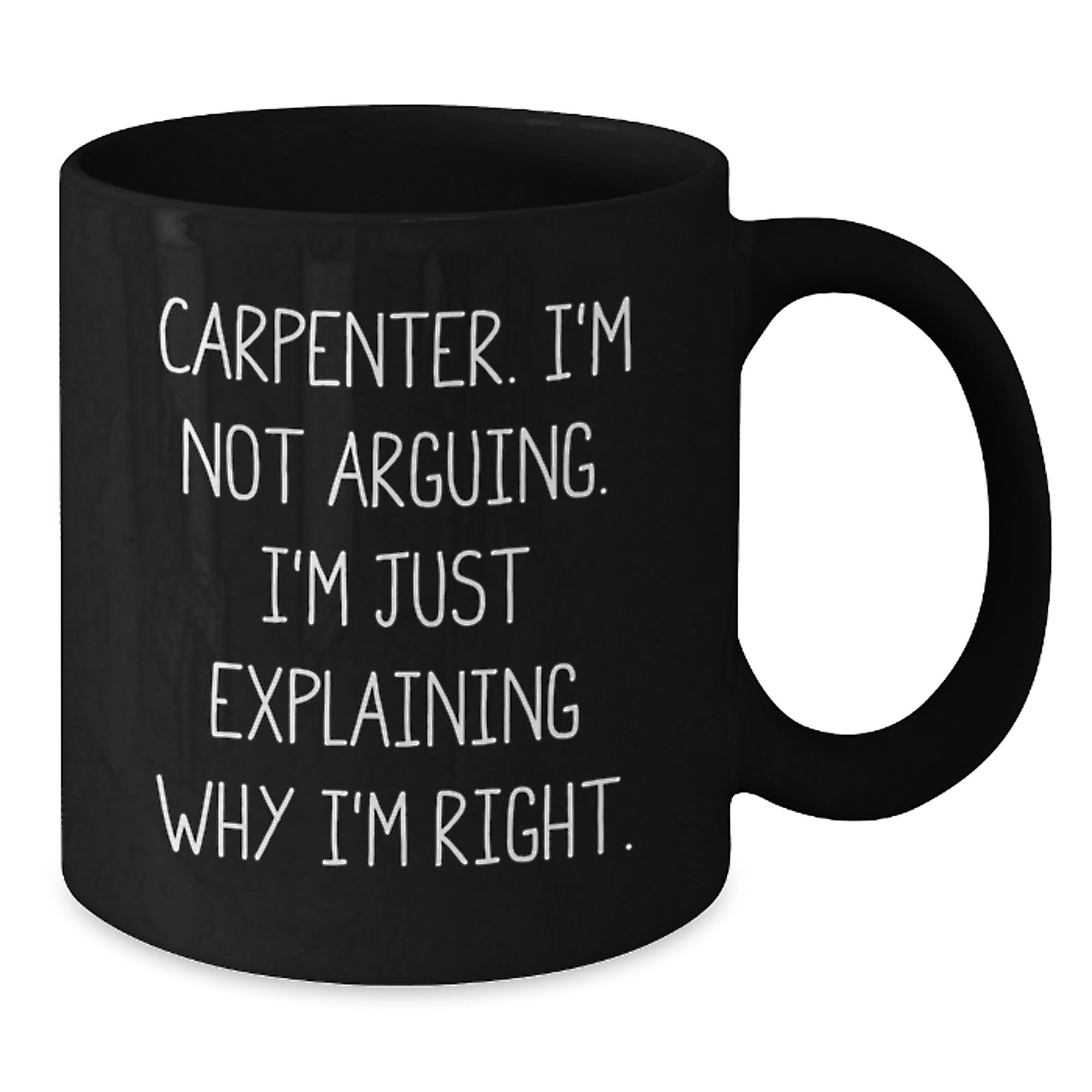Funny Carpenter Gifts from Friends Black Coffee Mug I'm Not Arguing, Perfect Christmas Unique Gifts for Men, Carpenter Humor, Holiday Cheer - Additional