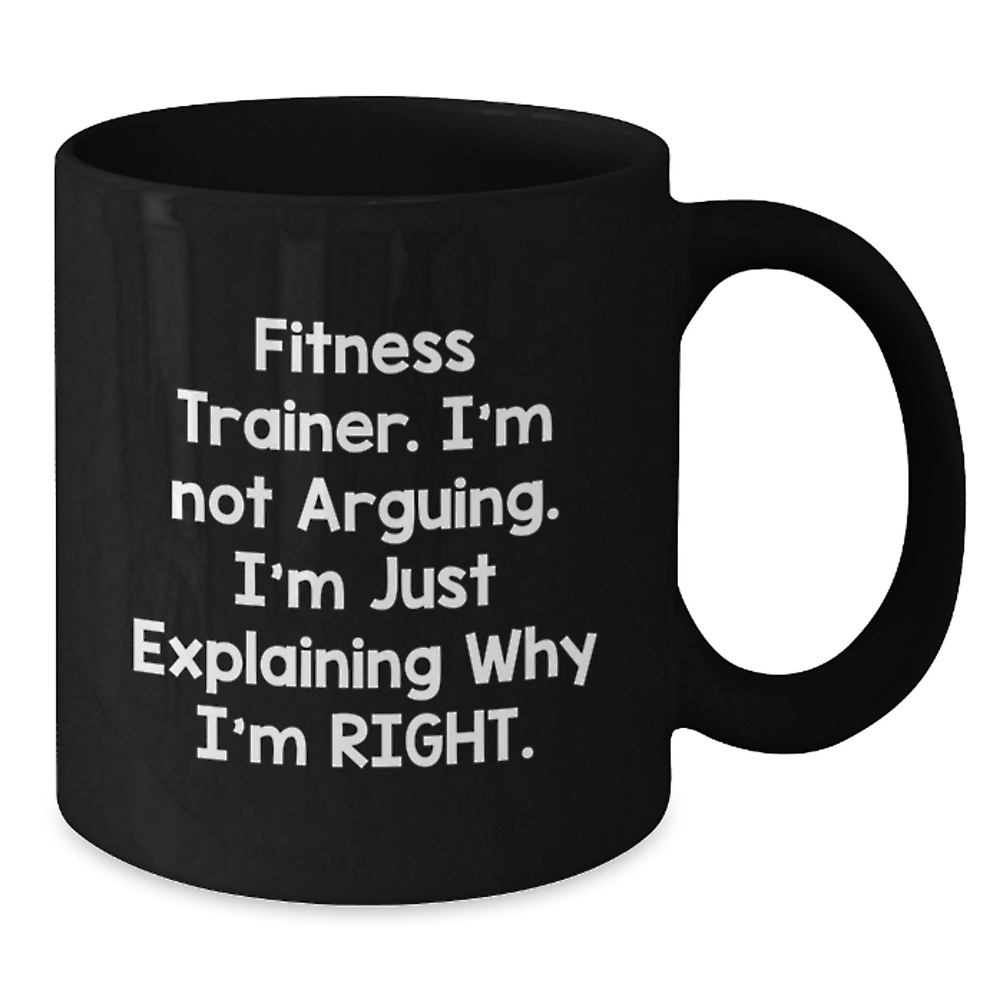 Funny Fitness Trainer Gifts for Friends, Family, or Coworkers, Black Coffee Mug, I'm Not Arguing. I'm Just Explaining Why I'm Right. Christmas Unique Mugs for Men, Women, and Fitness Trainers - Additional