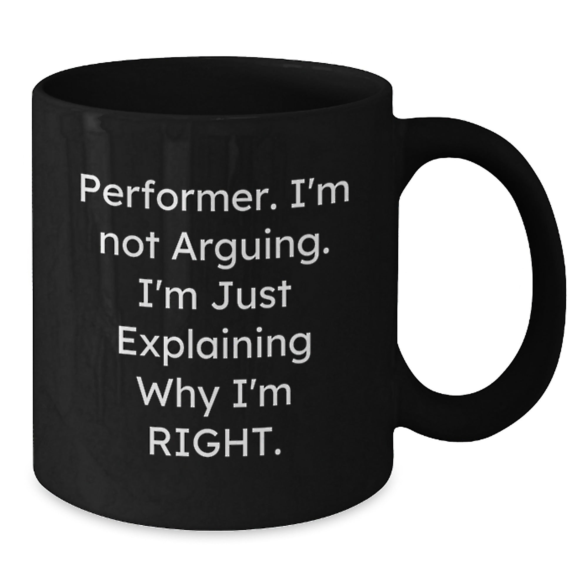 Funny Performer Gifts from Friends, Inspirational Mugs for Christmas Unique Gifts for Women, Black Coffee Mug, 'I'm Not Arguing. I'm Just Explaining Why I'm Right.' - Additional