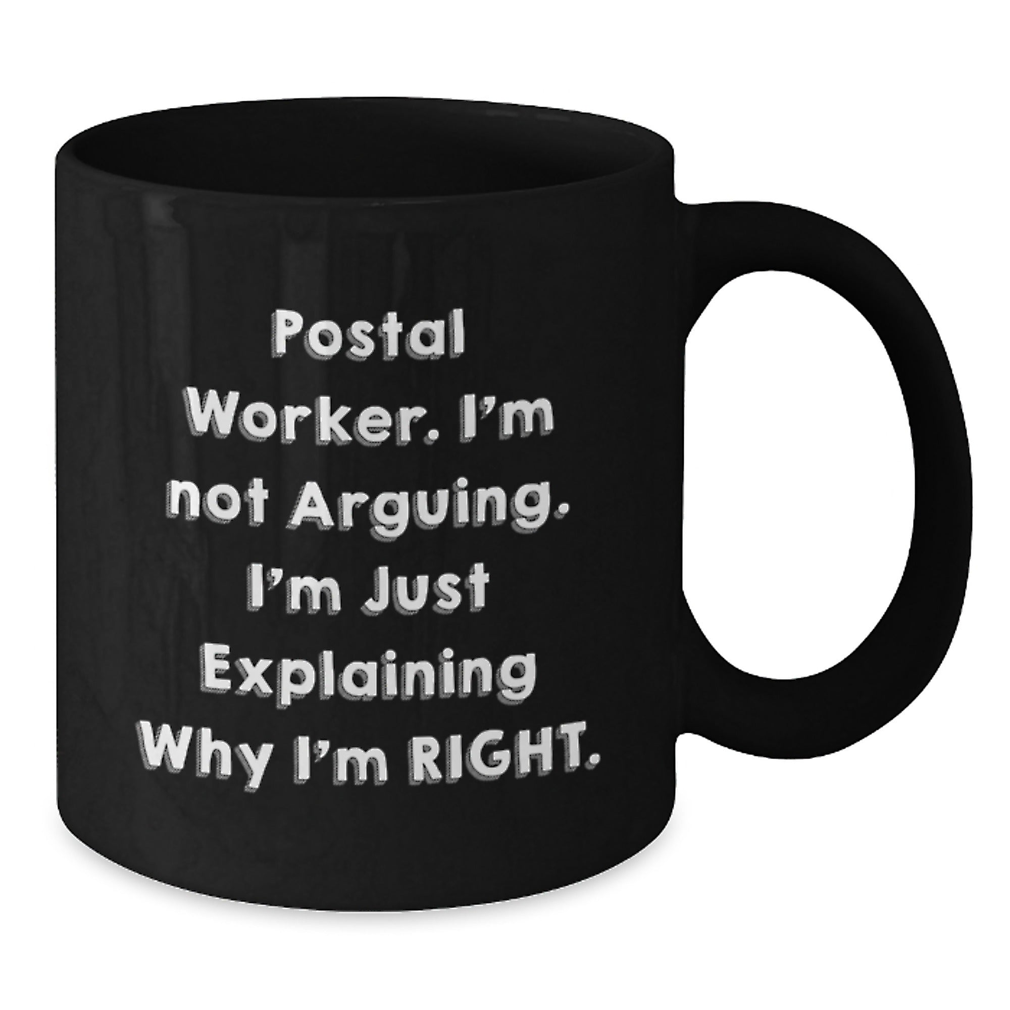 Funny Postal Worker Gifts for Men - 'I'm Not Arguing. I'm Just Explaining Why I'm Right.' Black Coffee Mug, Perfect Unique Christmas Unique Gifts from Friends to Family - Additional