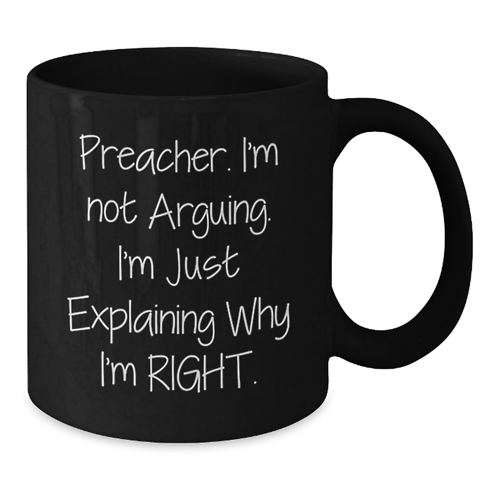 Funny Preacher Gifts for Men from Friends Christmas Unique Mugs, 'I'm Not Arguing, I'm Just Explaining Why I'm Right' Black Ceramic Coffee Mug, 11oz or 15oz Capacity - Additional