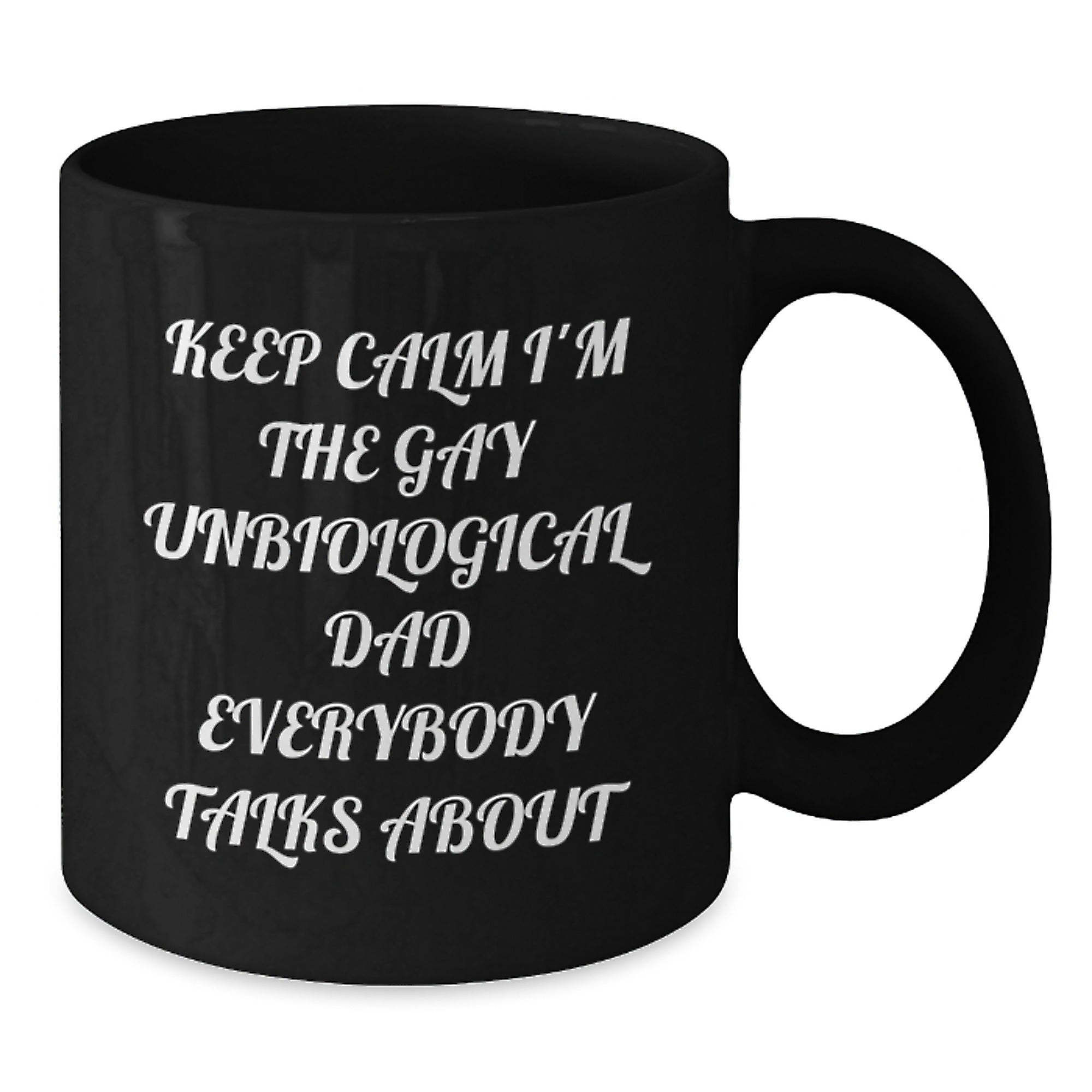 Funny Unbiological Dad Christmas Unique Gifts for Him - 'Keep Calm I'm The Gay Unbiological Dad Everybody Talks About' Black Coffee Mug Gifts from Men to Unbiological Dad - Additional