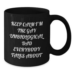 Funny Unbiological Dad Christmas Unique Gifts for Him - 'Keep Calm I'm The Gay Unbiological Dad Everybody Talks About' Black Coffee Mug Gifts from Men to Unbiological Dad - Additional