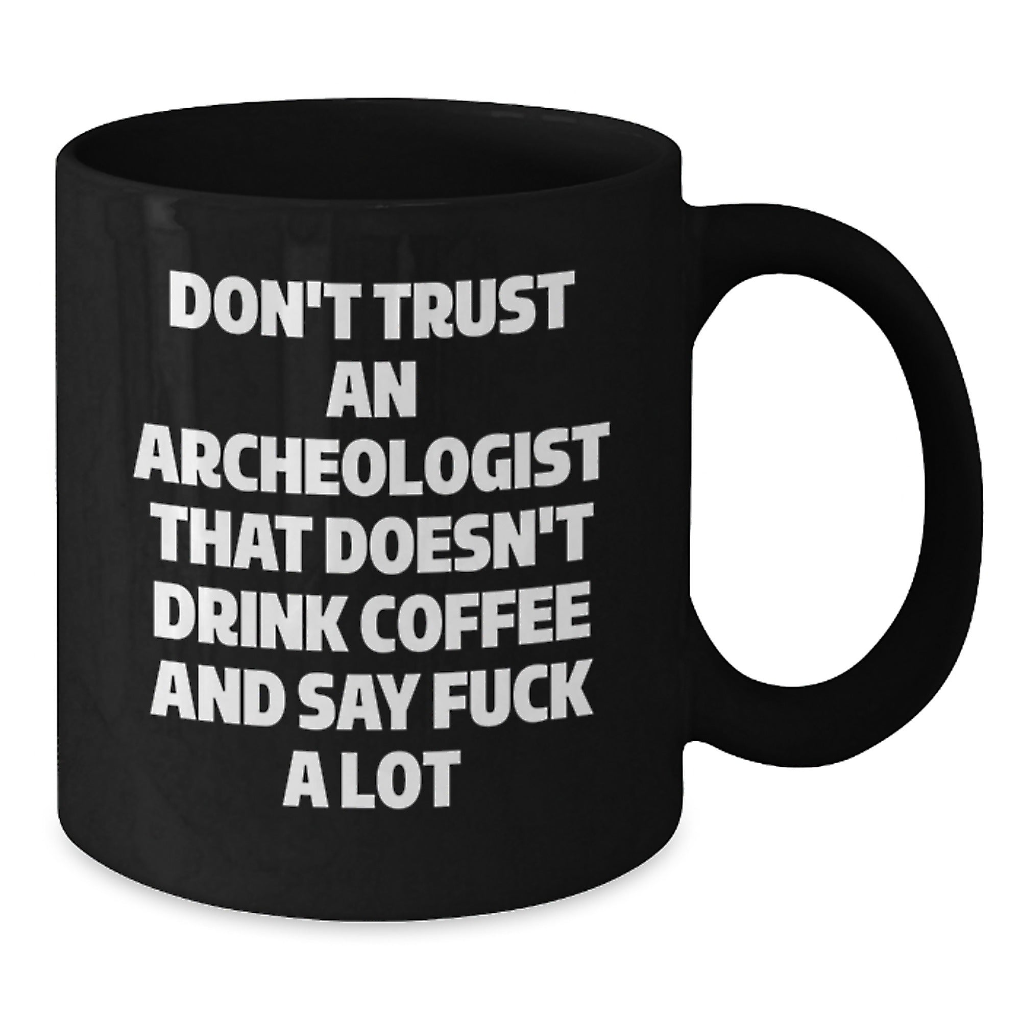 Funny Gift for Archeologist Friends - Black Coffee Mug with Don't Trust Archeologist Sarcasm Quote, Perfect Archeologist Christmas Unique Gifts - Additional