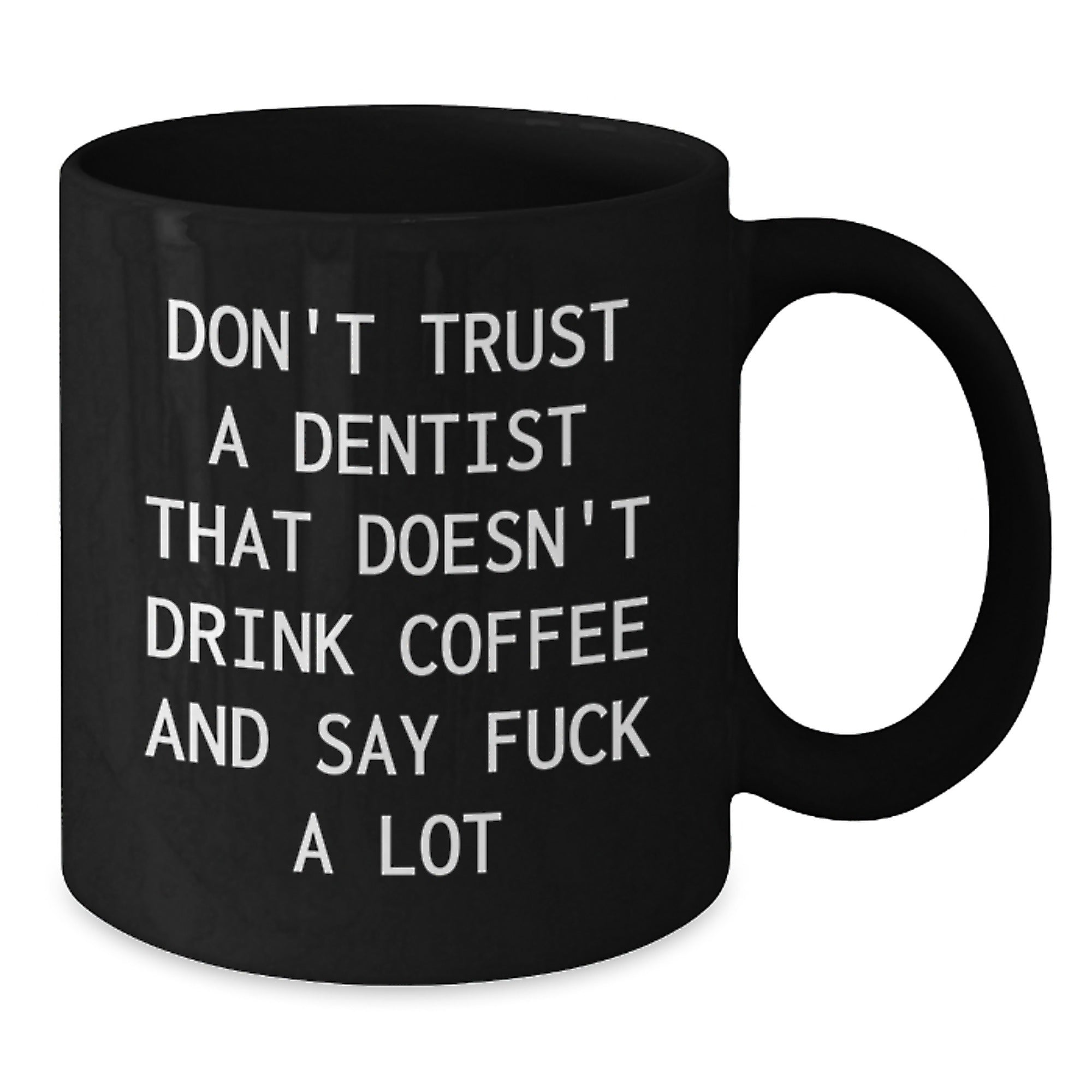 Funny Dentist Gifts from Friends for Graduation, Black Coffee Mug 'Don't Trust A Dentist That Doesn't Drink Coffee And Say F--k A Lot', Gifts for Dentist - Additional