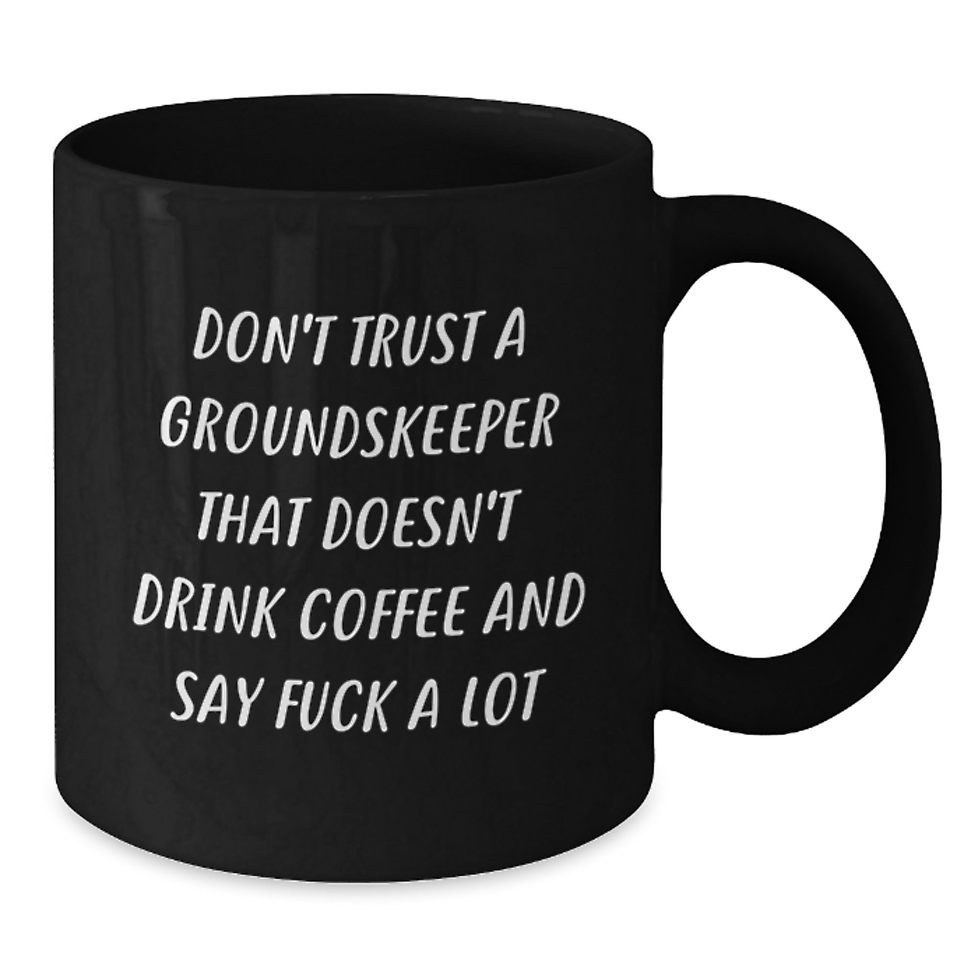 Funny groundskeeper Gifts from Friends for groundskeeper's Graduation, Don't Trust A groundskeeper That Doesn't Drink Coffee And Say F--k A Lot, Black Coffee Mug, 11oz or 15oz - Additional