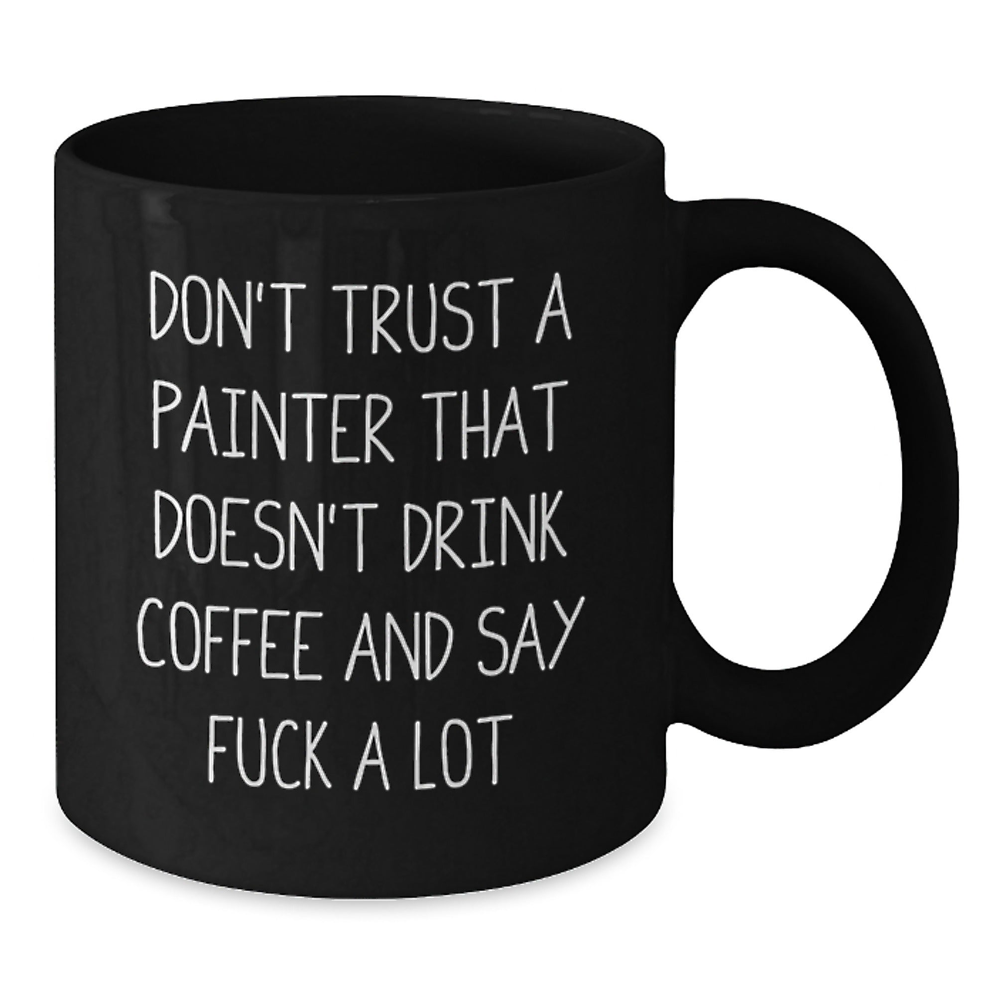 Funny Painter Gifts from Men to Friends - Black Coffee Mug with 'Don't Trust A Painter That Doesn't Drink Coffee' - Additional