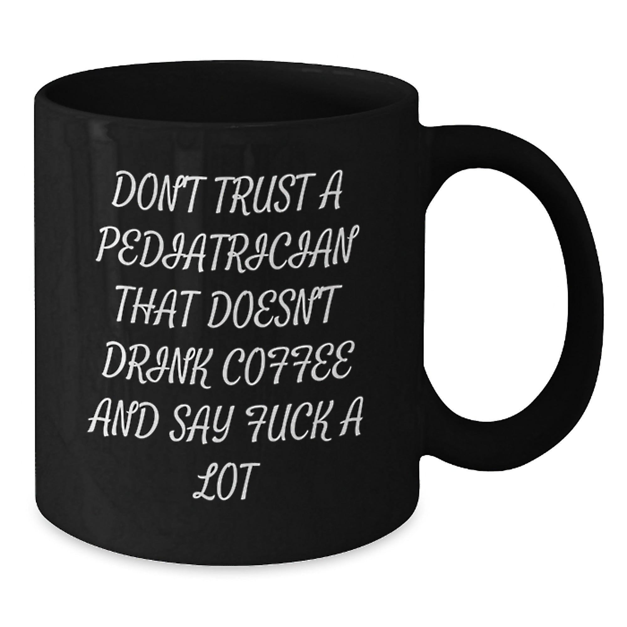 Funny Pediatrician Gifts Black Coffee Mug, Don't Trust A Pediatrician That Doesn't Drink Coffee And Say Funny Quotes, Graduation Unique Gifts from Friends to Pediatrician - Additional