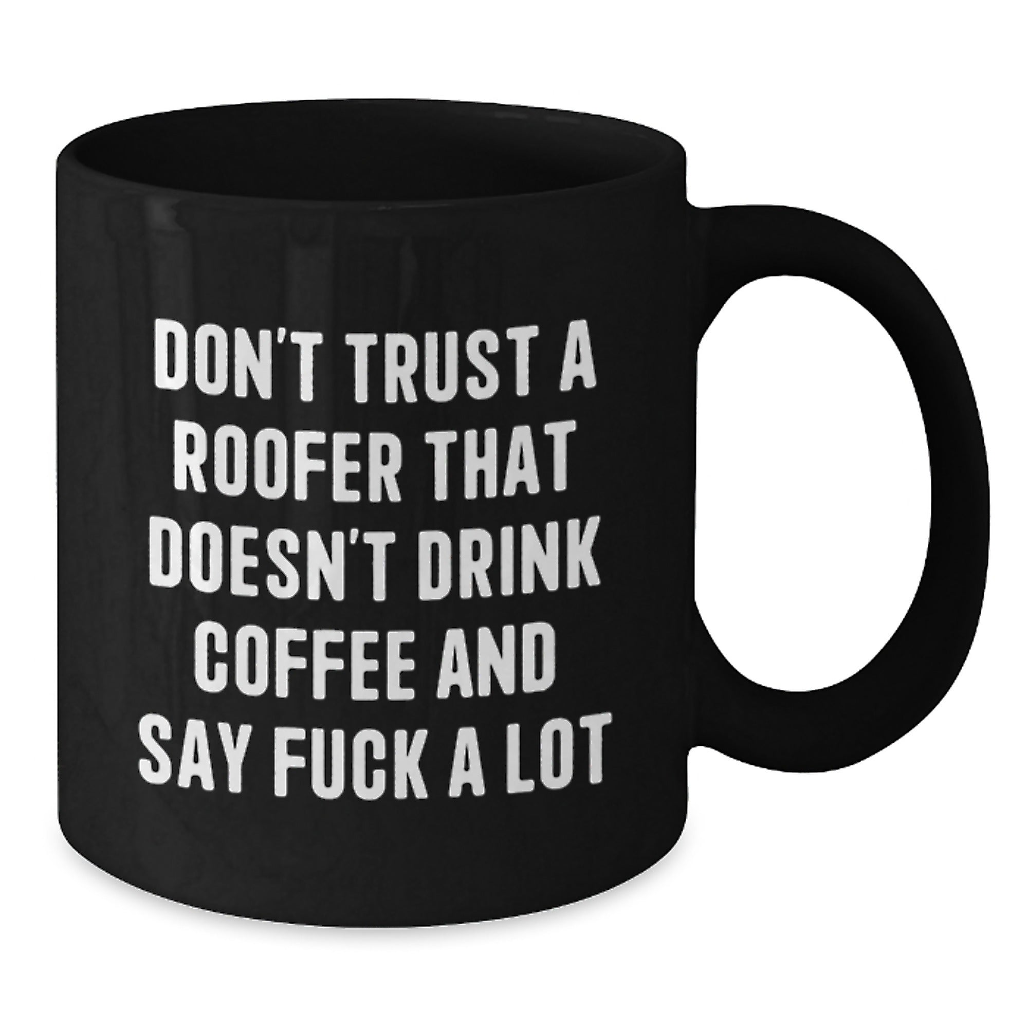 Funny Roofer Gifts from Friends for Men Black Coffee Mug, Christmas Unique Gift Idea, Don't Trust a Roofer That Doesn't Drink Coffee, Black Coffee Lover Mug - Additional