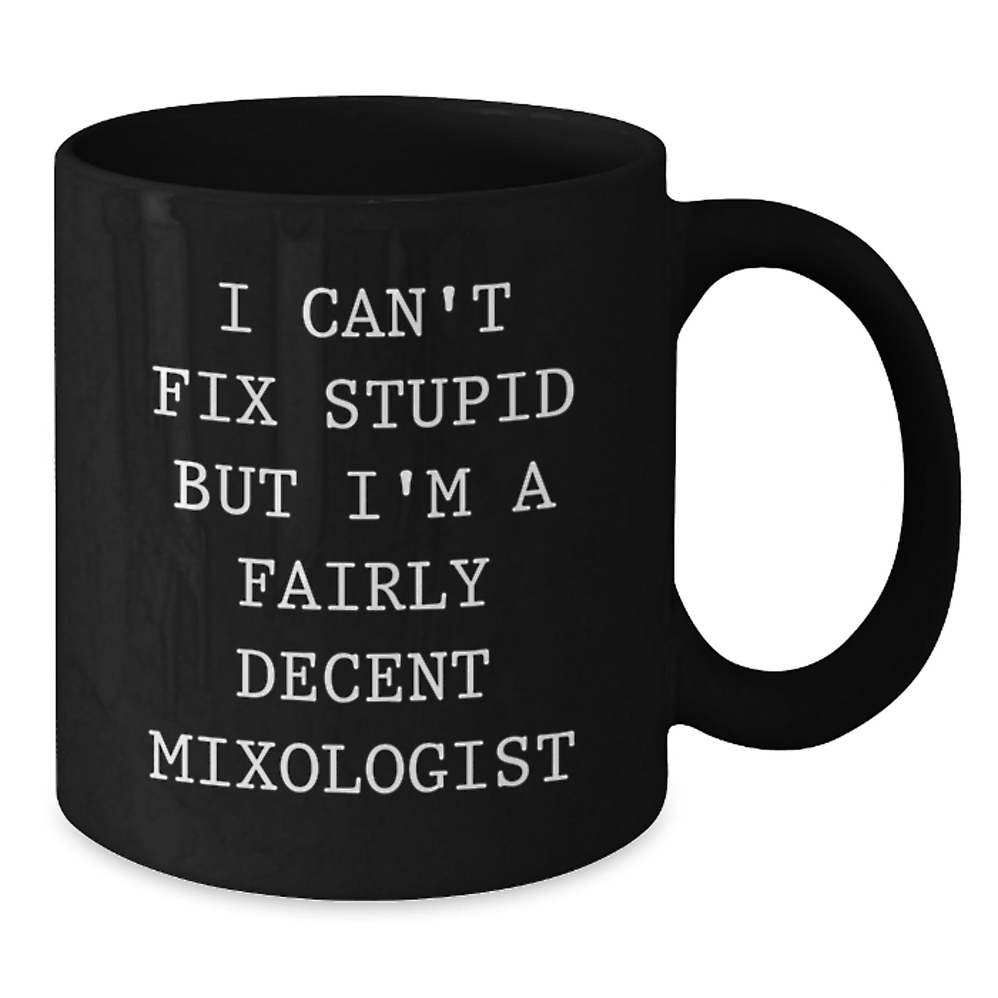 Funny Mixologist Gifts from Friends for Men, Black Coffee Mug, I Can't Fix Stupid But I'm A Fairly Decent Mixologist, Unique Christmas Unique Gifts - Additional