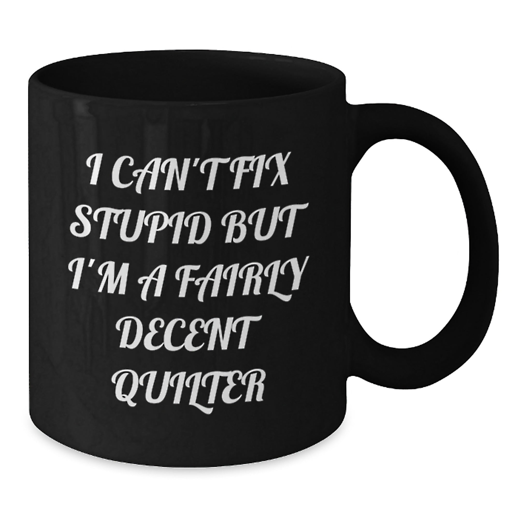 Funny Quilter Gifts from Friends for Quilter - Black Coffee Mug I Can't Fix Stupid - Additional
