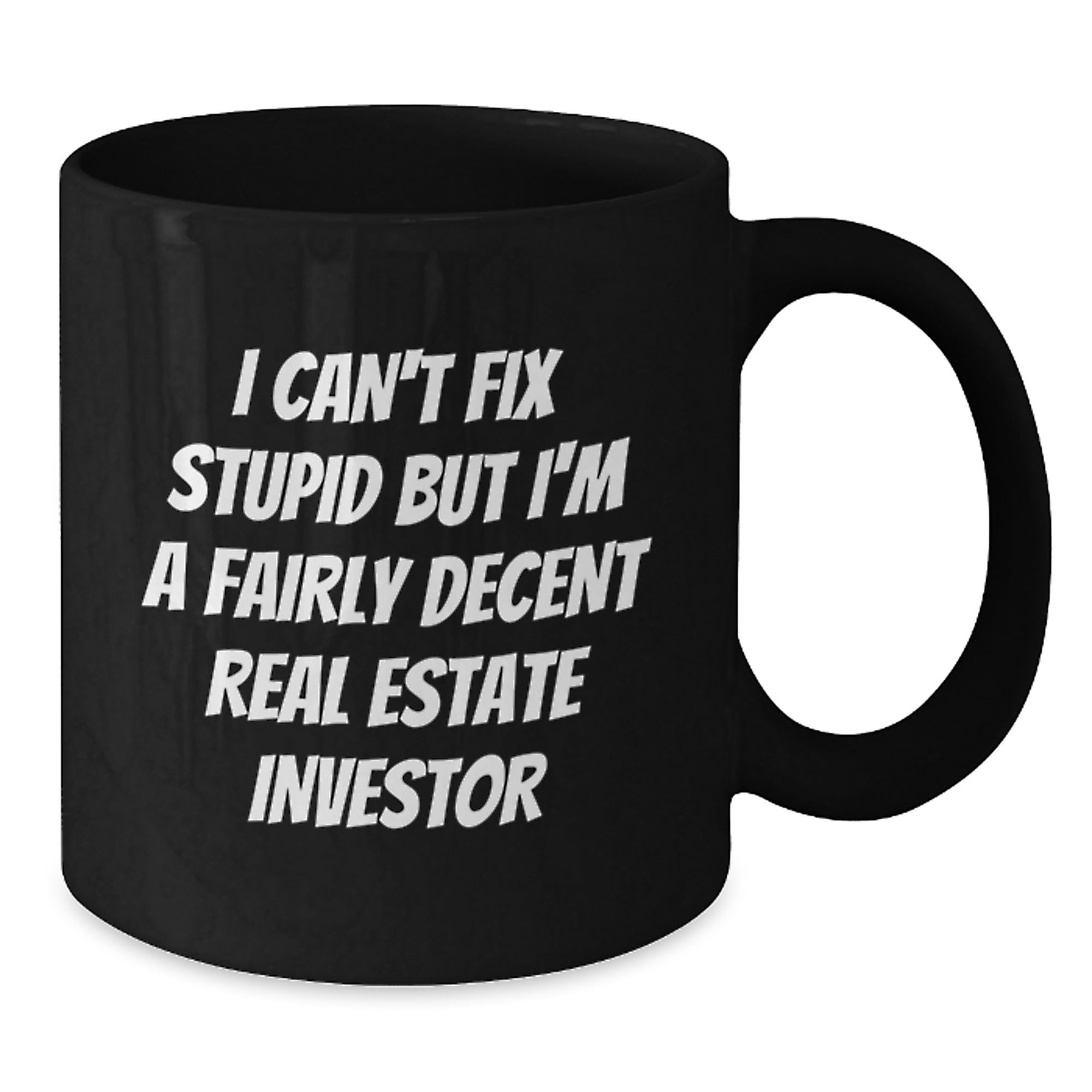 Funny Real Estate Investor Gifts, Christmas Unique Mugs for Men, Women Friends Coworkers Family, Black Coffee Mug, I Can't Fix Stupid But I'm A Fairly Decent Real Estate Investor - Additional