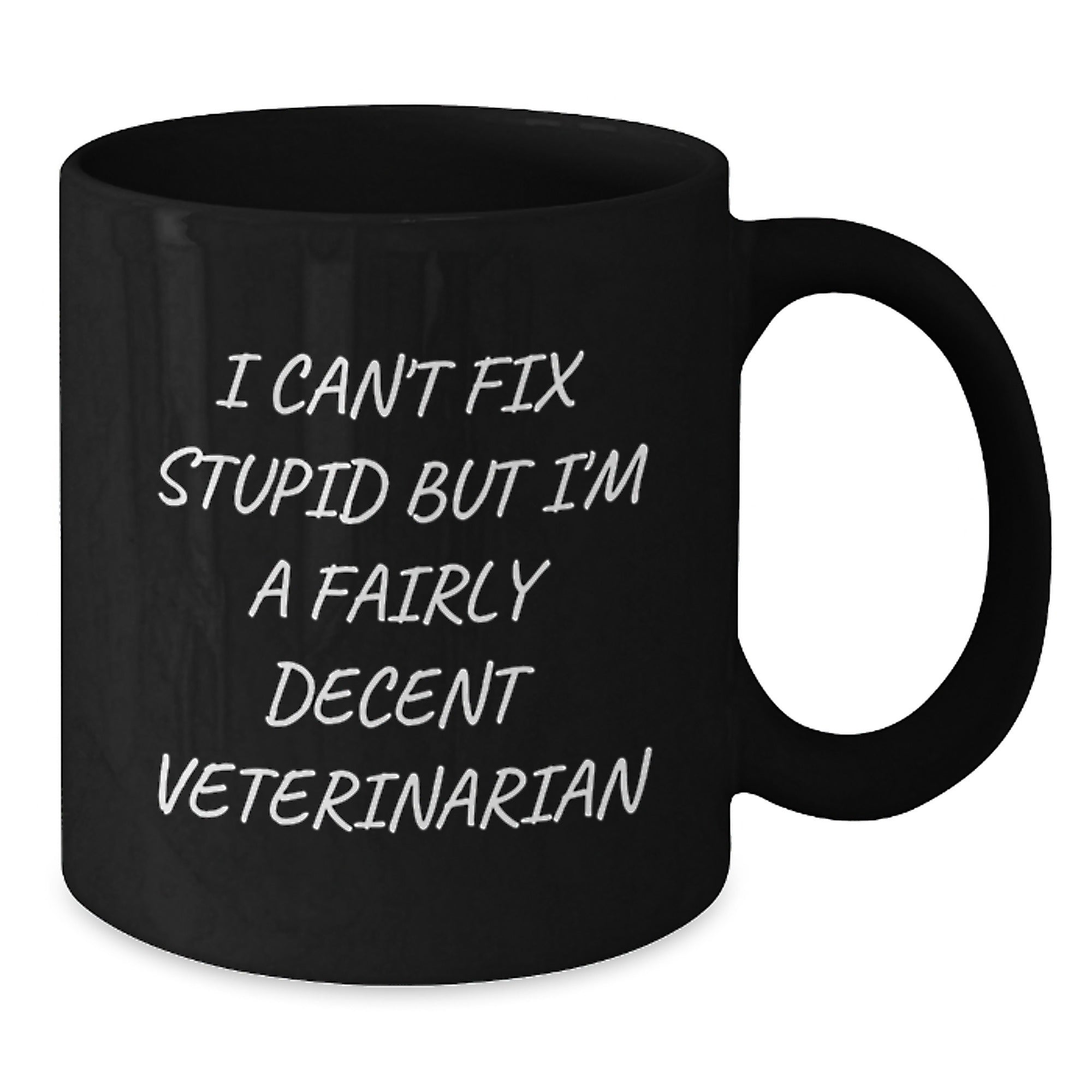 Veterinarian Humor Graduation Gifts from Family, Friends, or Coworkers - 'I Can't Fix Stupid But I'm A Fairly Decent Veterinarian' Funny Black Coffee Mug - Additional