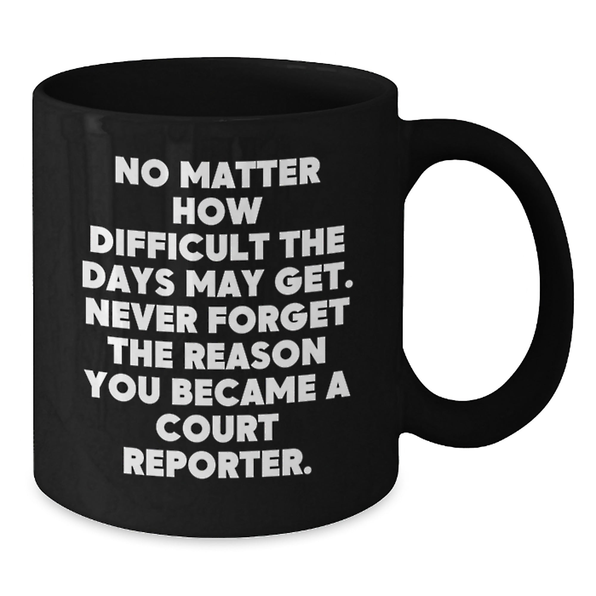 Funny Court Reporter Gifts from Friends and Family, Black Coffee Mug, Inspirational Quote 'Never Forget The Reason You Became A Court Reporter' - Additional