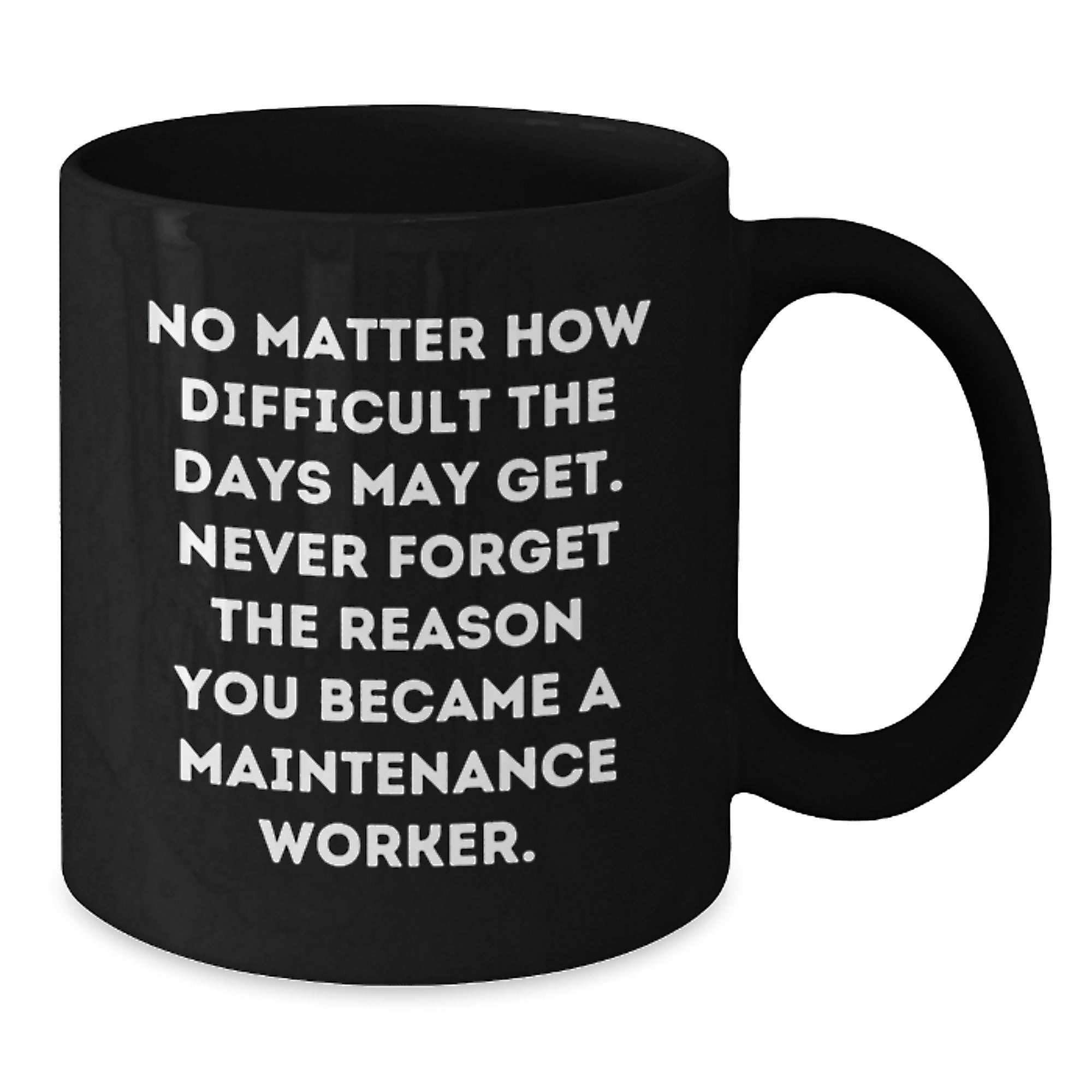 Inspiring Maintenance Worker Gifts from Friends - Black Coffee Mug, Funny Quote for Graduation Unique Gifts - Additional