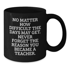 Inspiring Teacher Gifts from Friends - 'No Matter How Difficult' Black Coffee Mug for Graduation - Additional