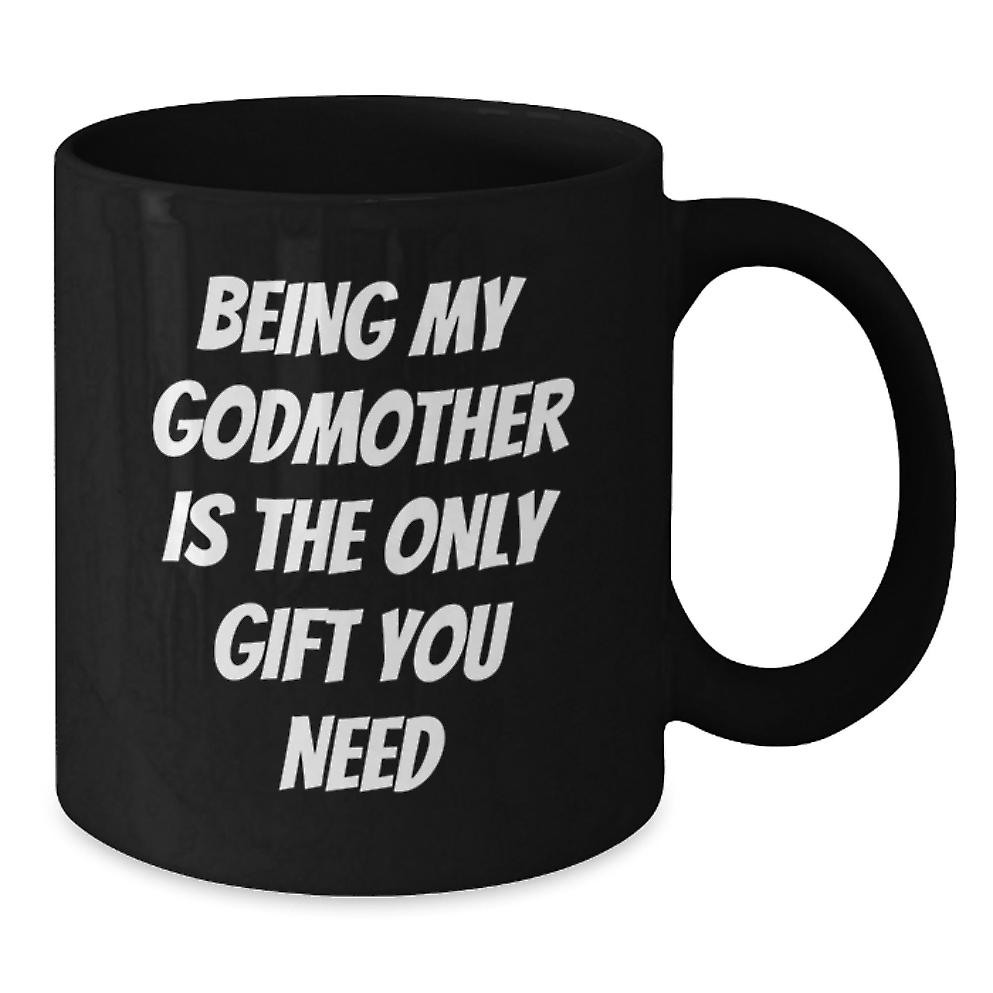 Funny Godmother Gifts, Being My Godmother Is The Only Gift You Need, Black Coffee Mug for Graduation, Gifts from Mom, Gifts for Godmother - Additional