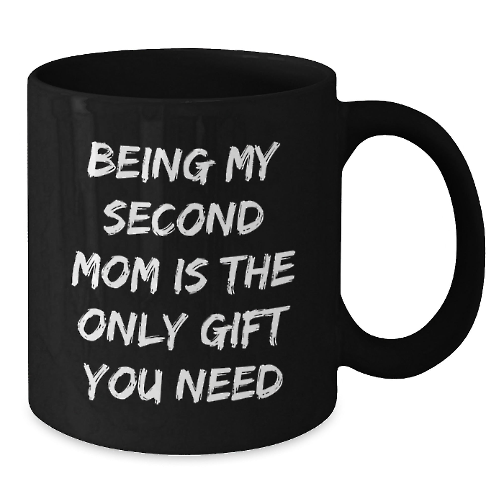 Funny Second Mom Gifts, Being My Second Mom Is The Only Gift You Need, Black Coffee Mug for Graduation - Additional