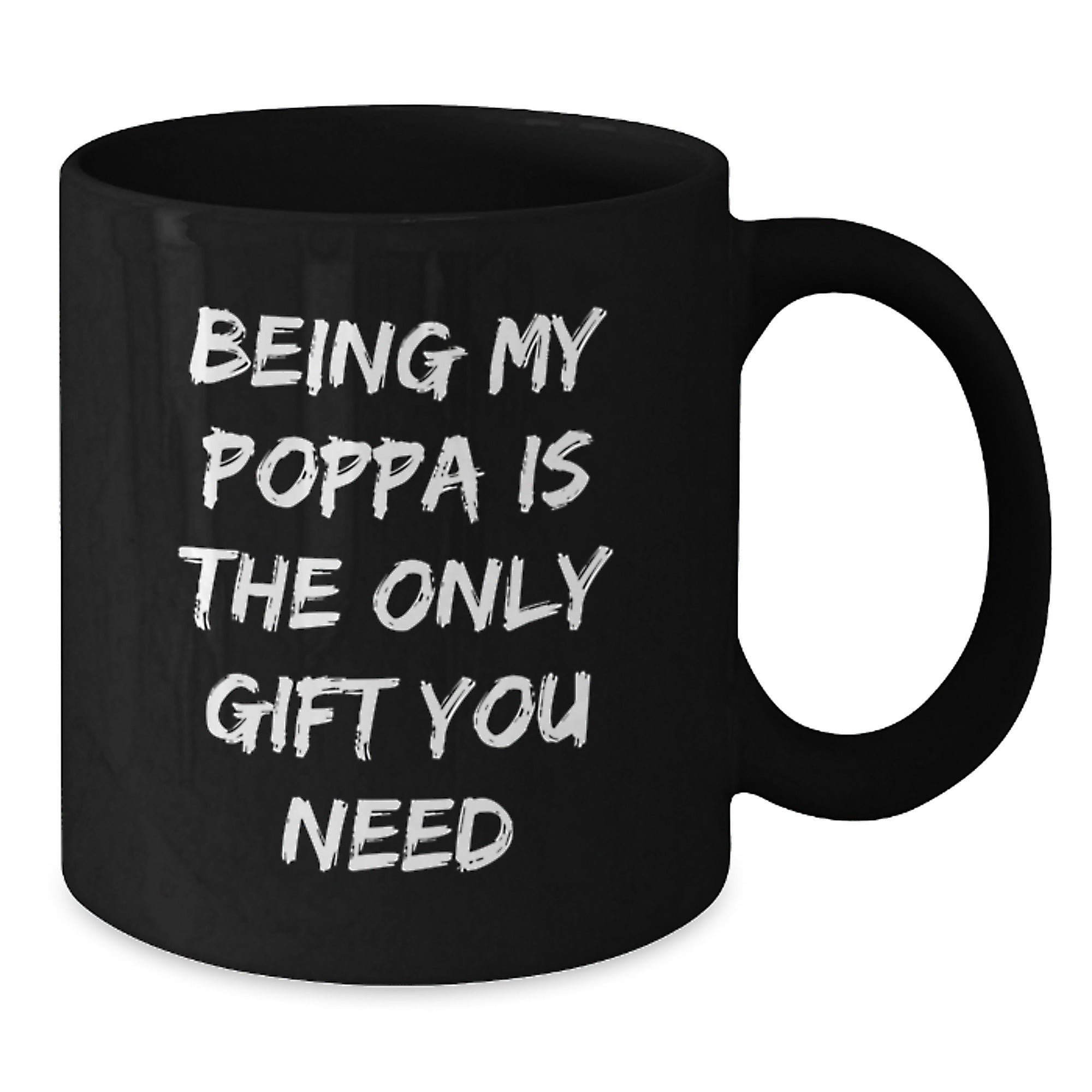Funny Poppa Gifts from Men for Poppa Black Coffee Mugs Being My Poppa Is The Only Gift You Need, Graduation Unique Gifts - Additional