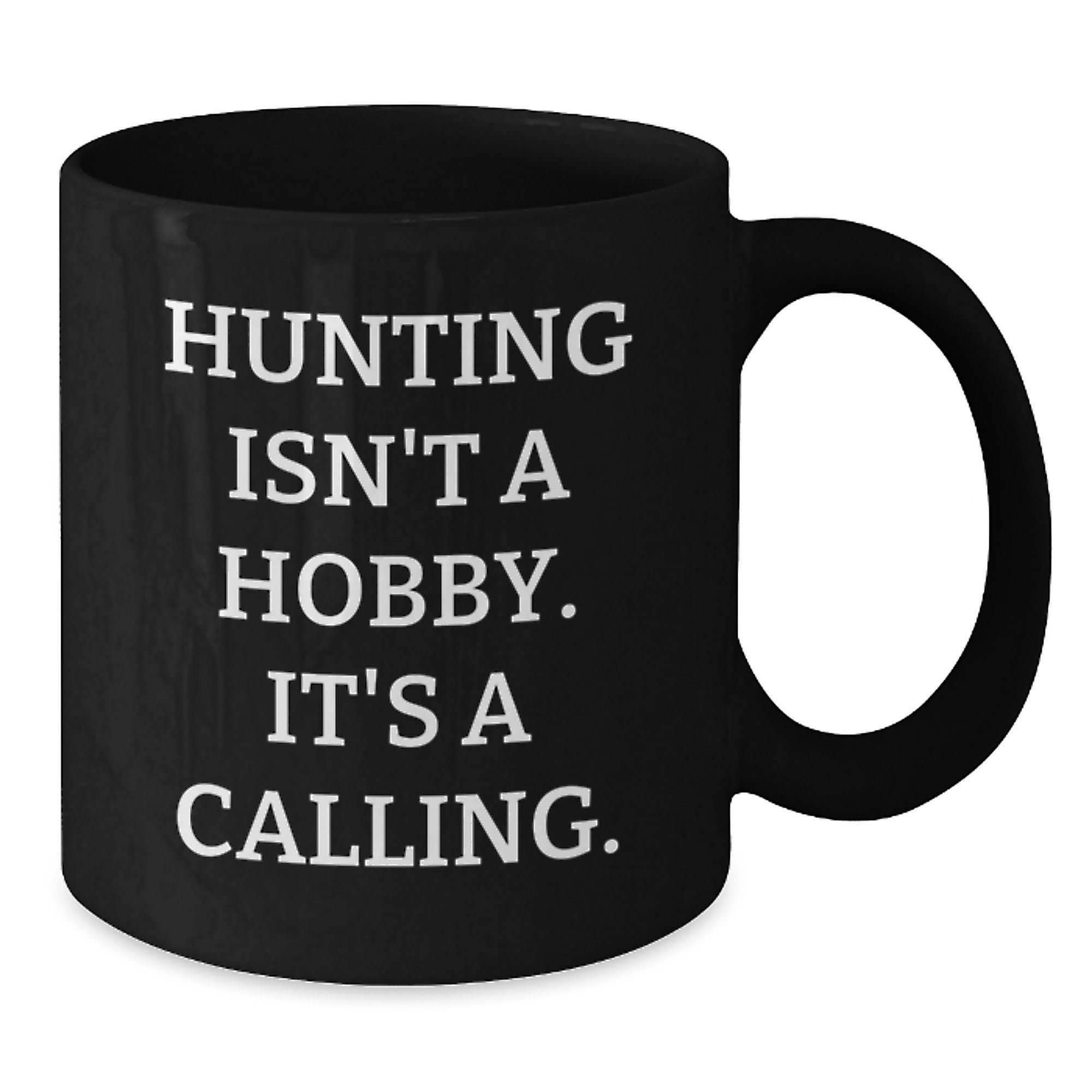 Funny Hunting Gifts from Family to Hunting Men - 'Hunting Isn't A Hobby. It's A Calling.' Black Coffee Mug for Graduation - Additional