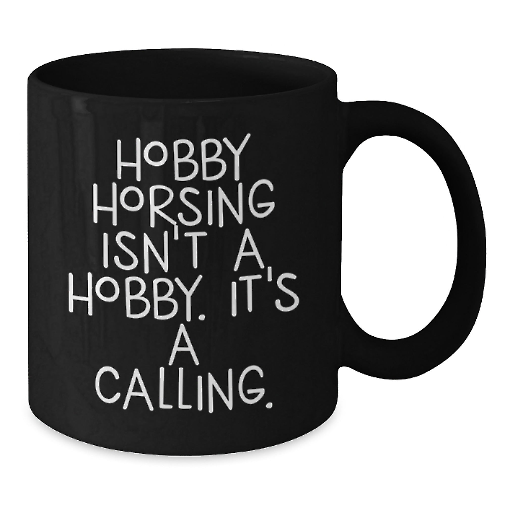 Funny Hobby Horsing Gifts for Men Women Friends Coworkers Family - 'Hobby Horsing Isn't A Hobby. It's A Calling.' Black Coffee Mug - Additional