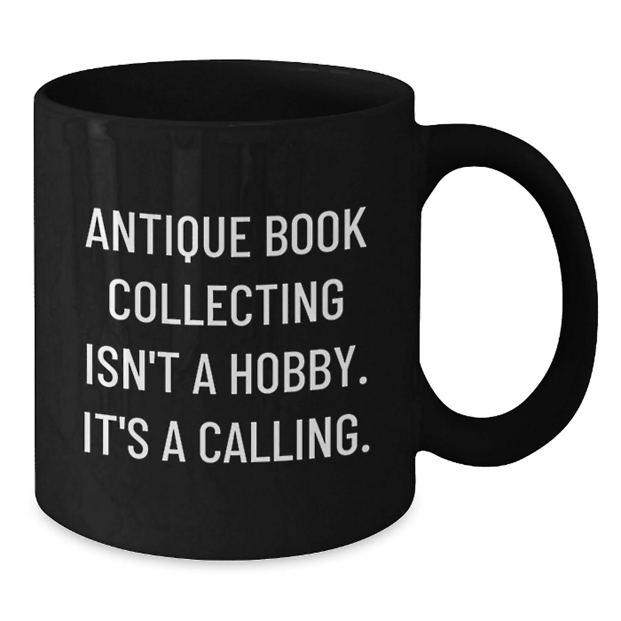 Antique Book Collecting Isn't A Calling, Gifts from Family for Friends, Black Coffee Mug for Graduation, 'It's A Calling' - Additional
