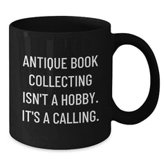 Antique Book Collecting Isn't A Calling, Gifts from Family for Friends, Black Coffee Mug for Graduation, 'It's A Calling' - Additional