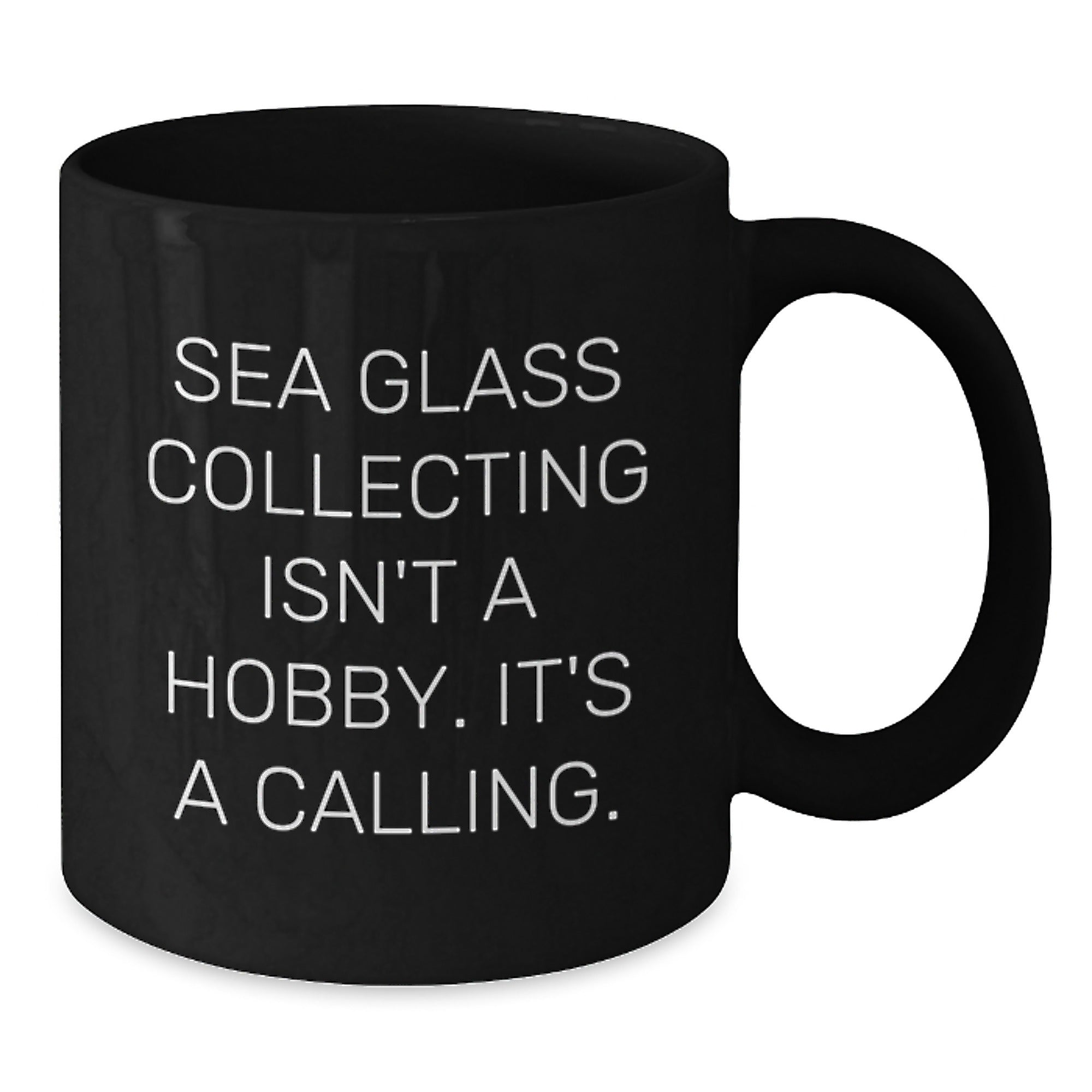 Sea Glass Collecting Enthusiasts Gifts from Family Friends Unique Inspirational Black Coffee Mugs, Graduation Gifts for Her Him, 'Sea Glass Collecting Isn't A Hobby. It's A Calling.' - Additional