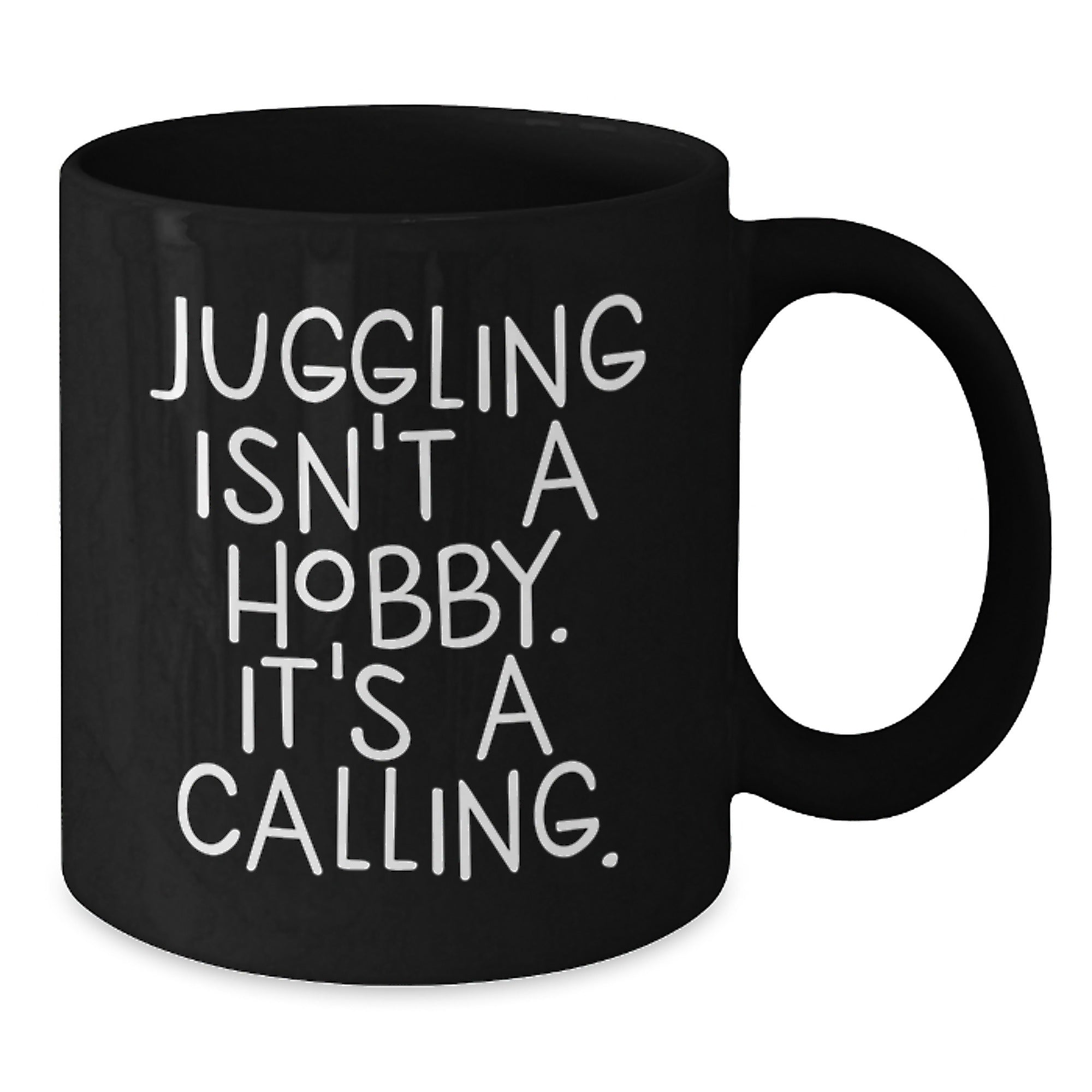 Juggling Quotes Gifts for Men and Women, Inspirational Coffee Mug for Graduation, 'Juggling Isn't A Hobby. It's A Calling.' - Black 11oz/15oz Microwave Dishwasher Safe - Additional