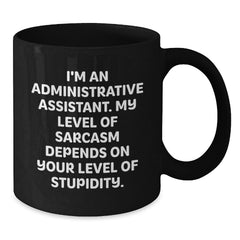 Funny Sarcasm Gifts for Administrative Assistant, Black Coffee Mug, Graduation Unique Gifts from Friends - Additional